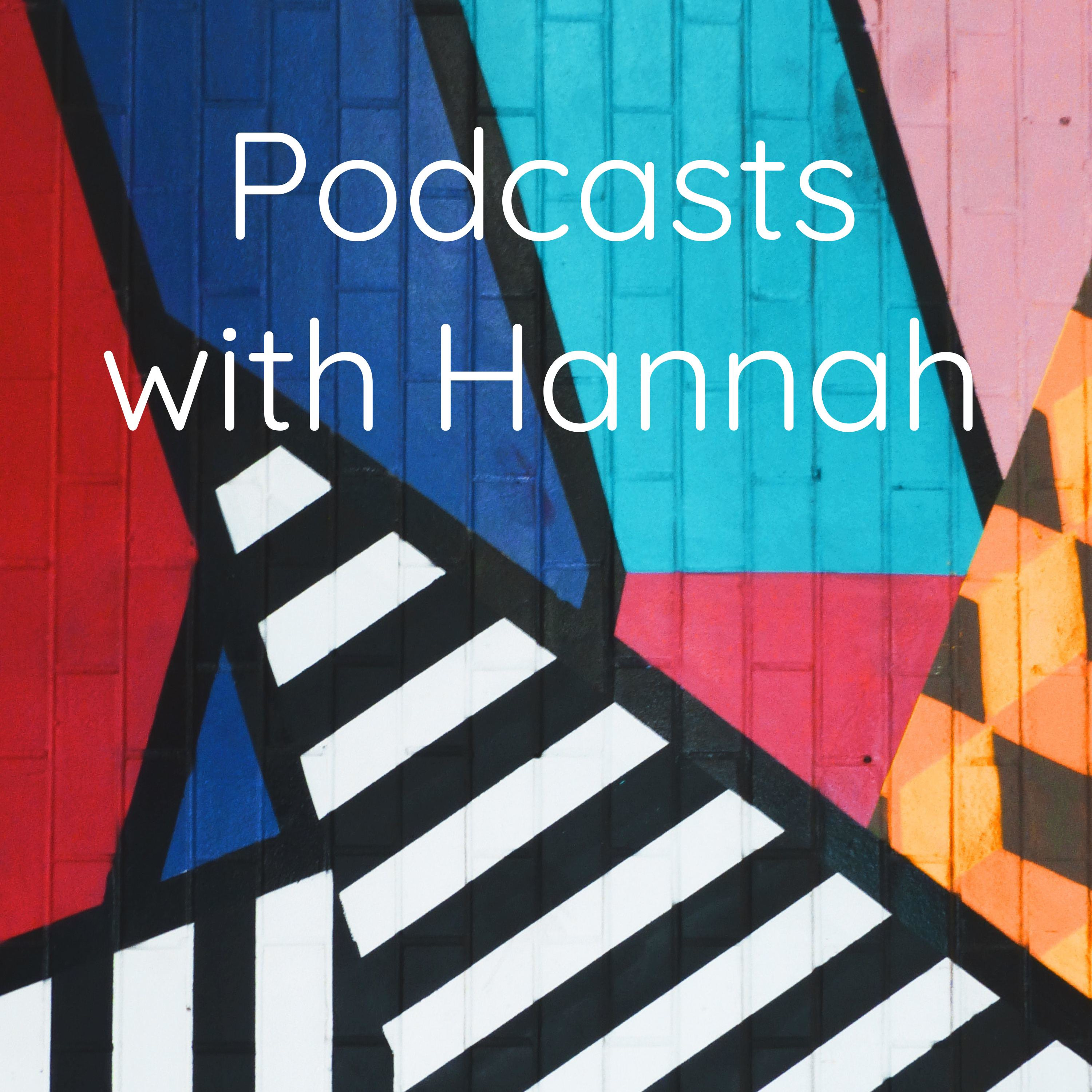 Podcasts with Hannah