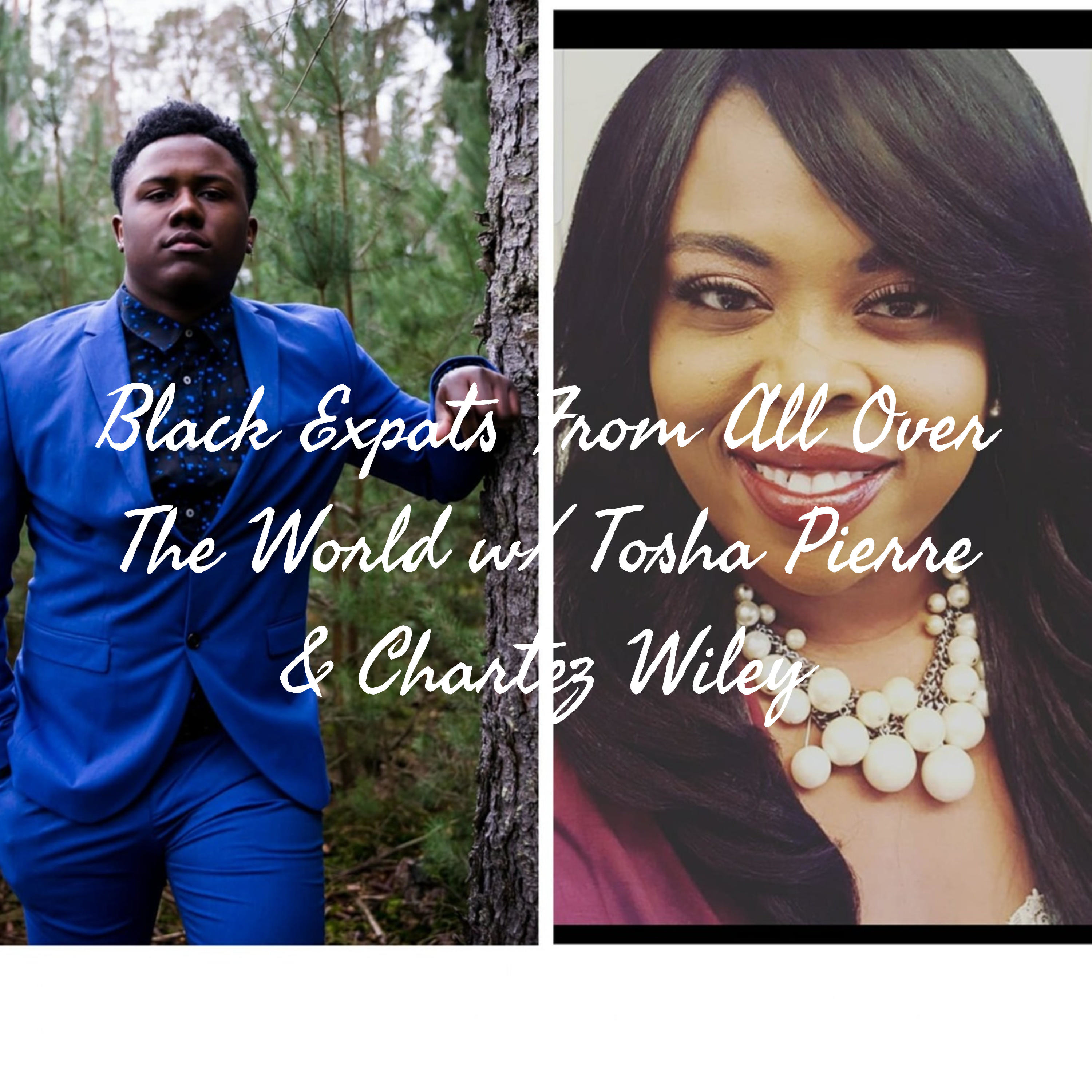 Black Expats From All Over The World w/ Tosha Pierre And Chartez Wiley