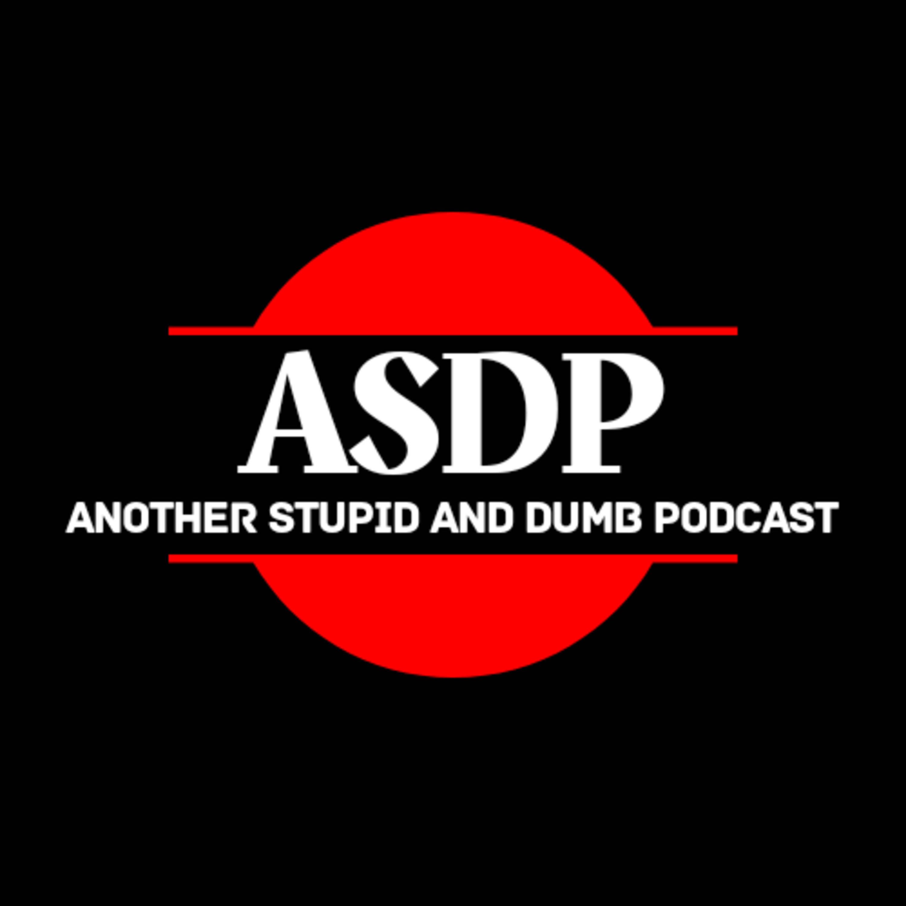 Another Stupid and Dumb Podcast