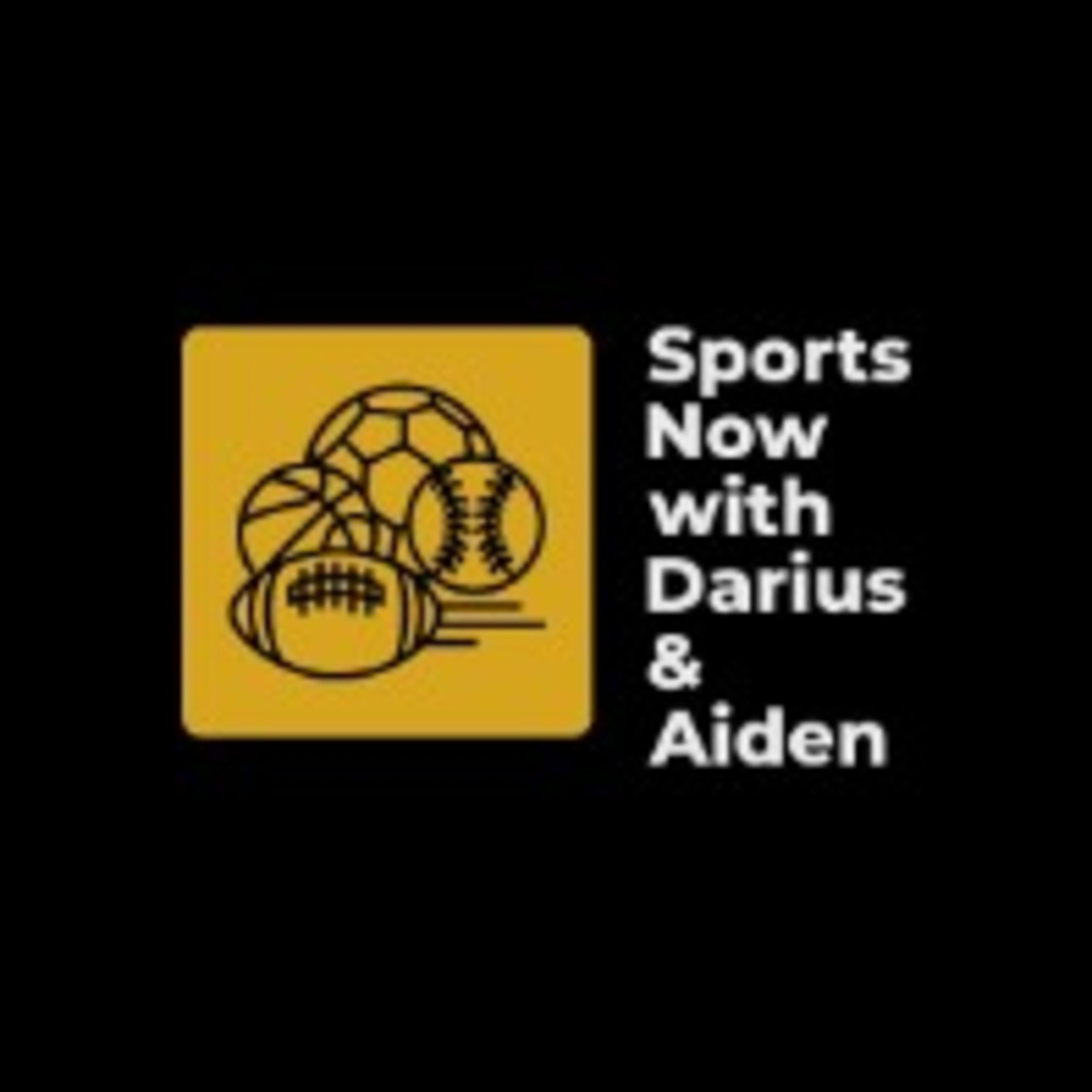Sports Now with Darius & Aiden Sports Now with Darius & Aiden