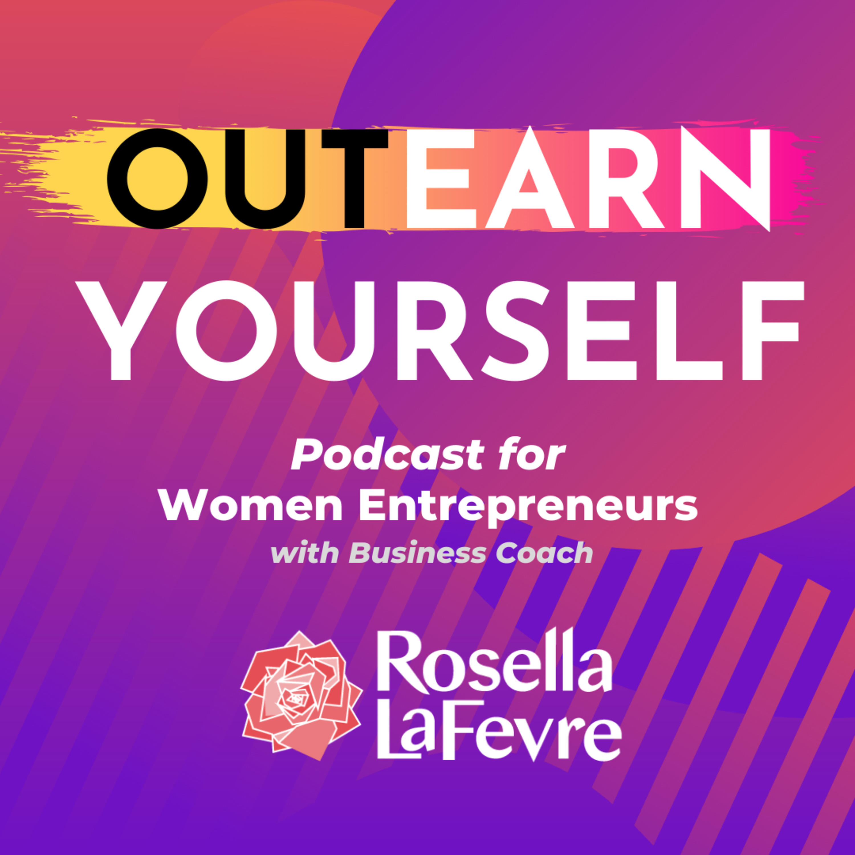 OUTEARN YOURSELF Podcast for Women Entrepreneurs with Rosella LaFevre