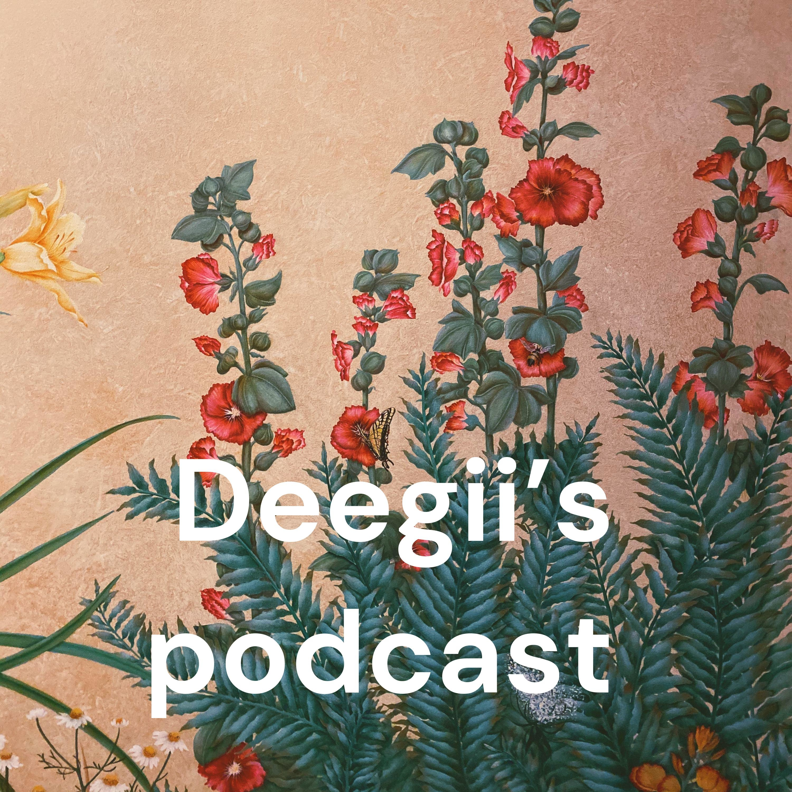 Deegii’s podcast