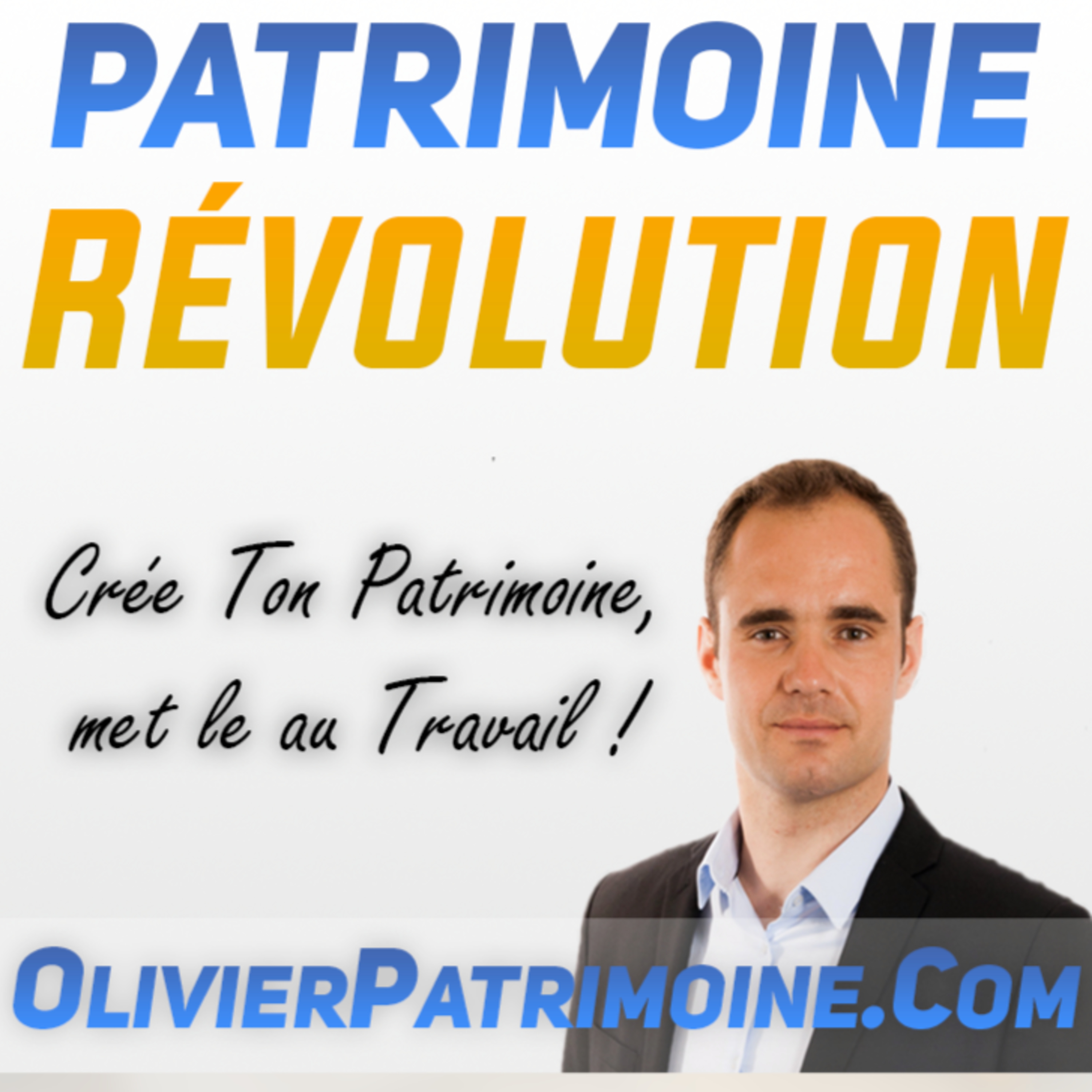 Patrimoine Révolution Podcast : Investi et Crée ton Patrimoine avec OlivierPatrimoine.Com