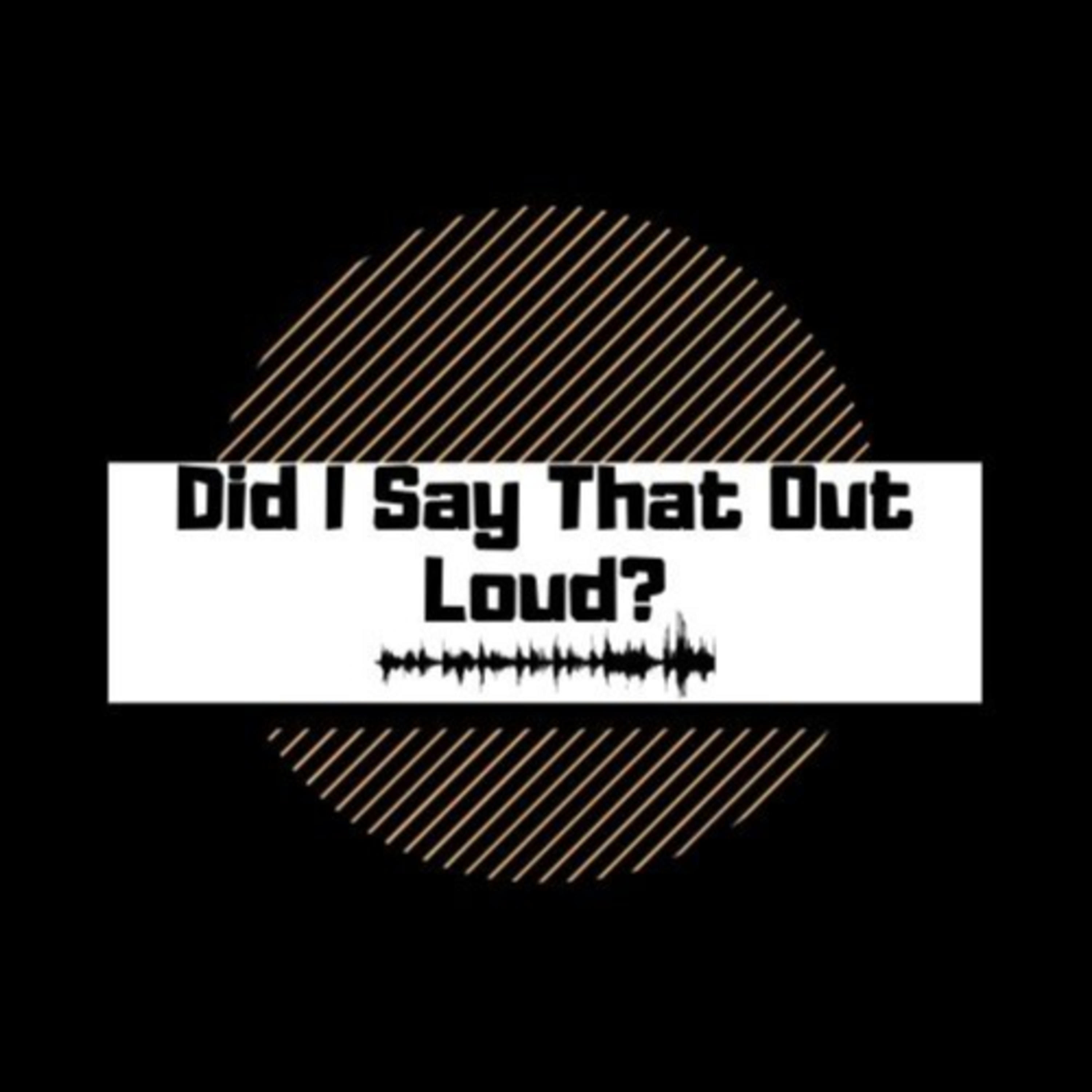 Did I Say That Out Loud!
