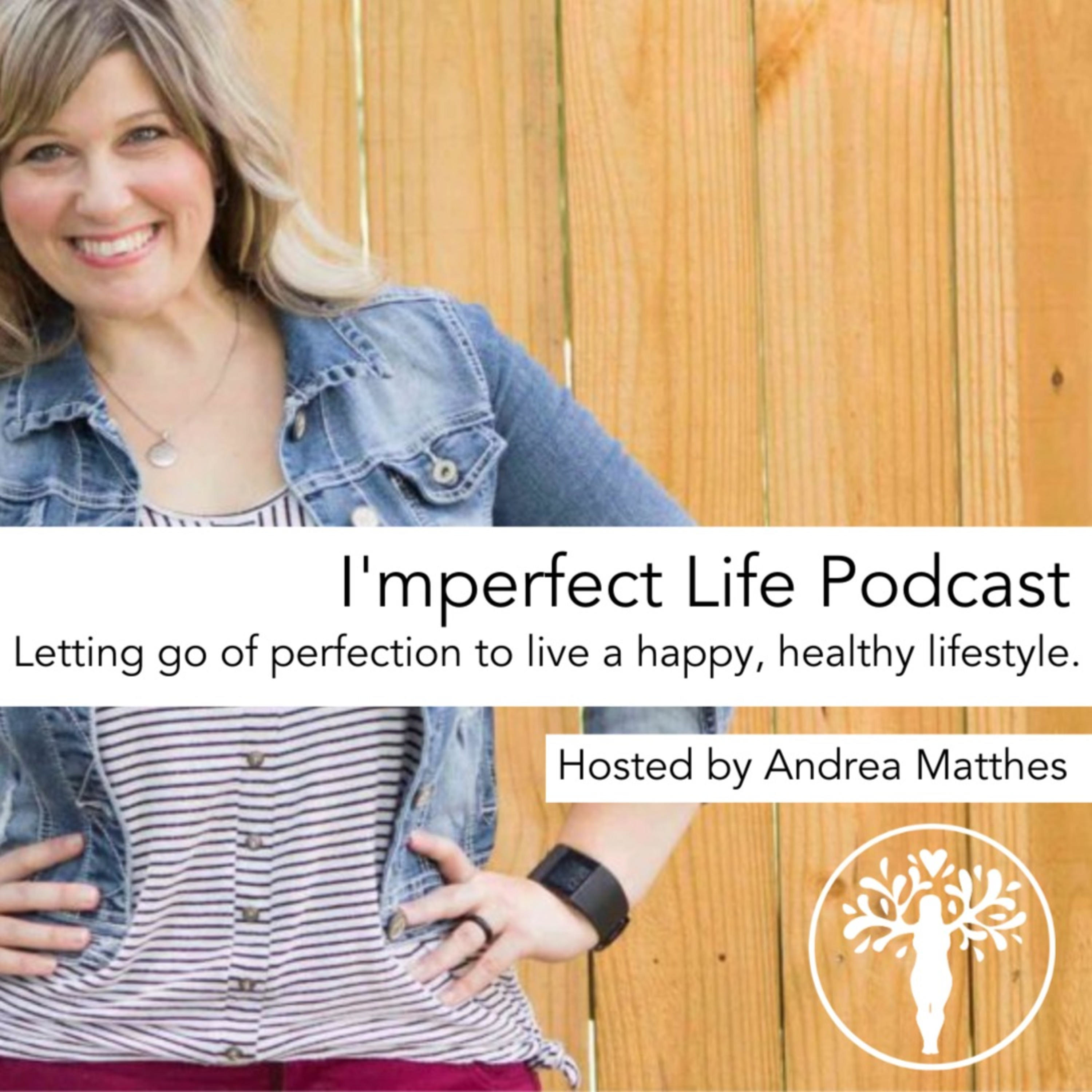 I'mperfect Life Podcast with Andrea Matthes