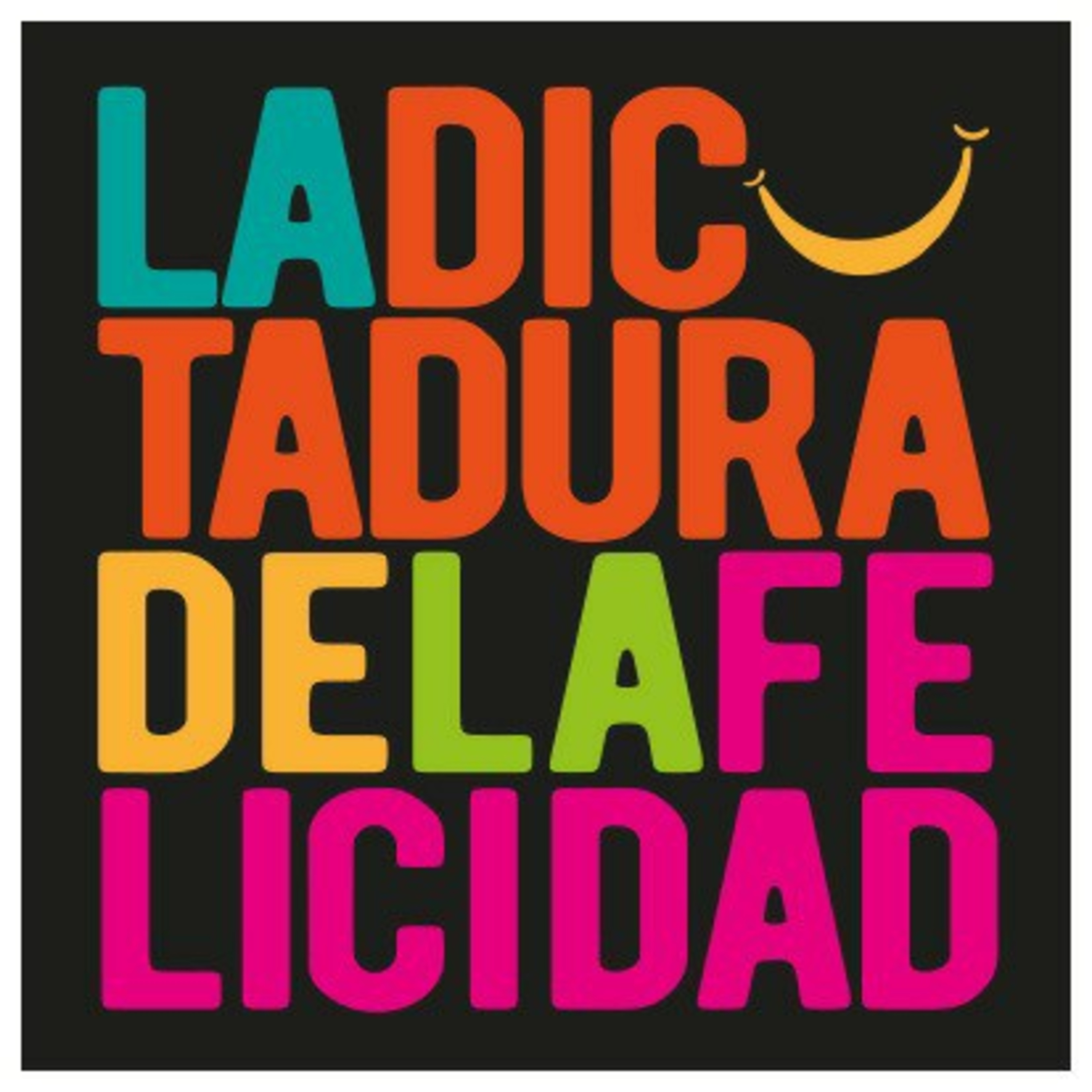 La Dictadura de la Felicidad