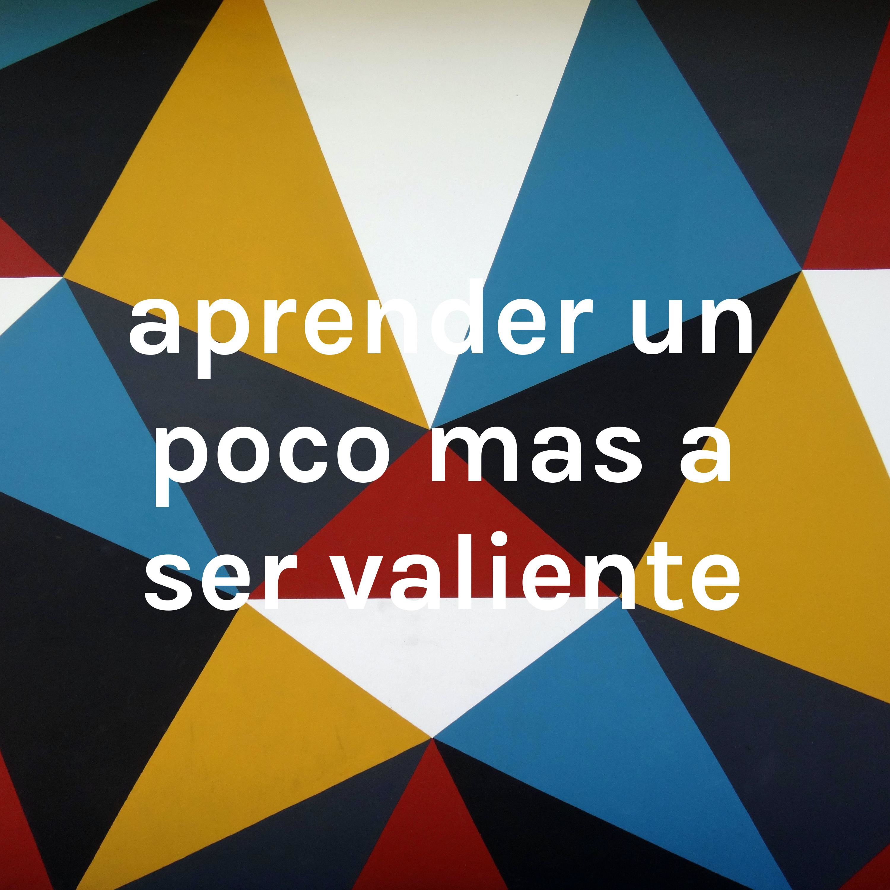 aprender un poco mas a ser valiente