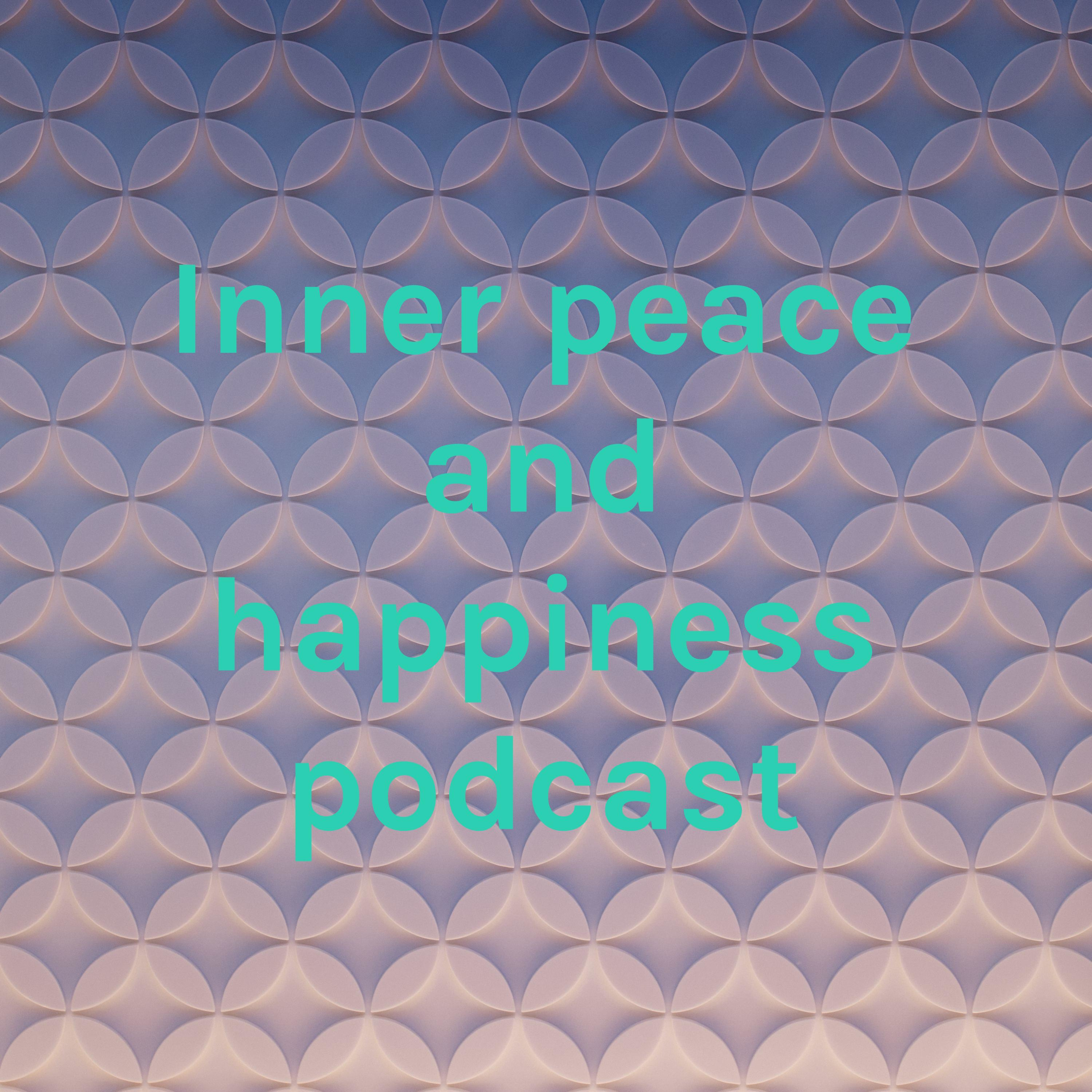 Inner peace and happiness podcast