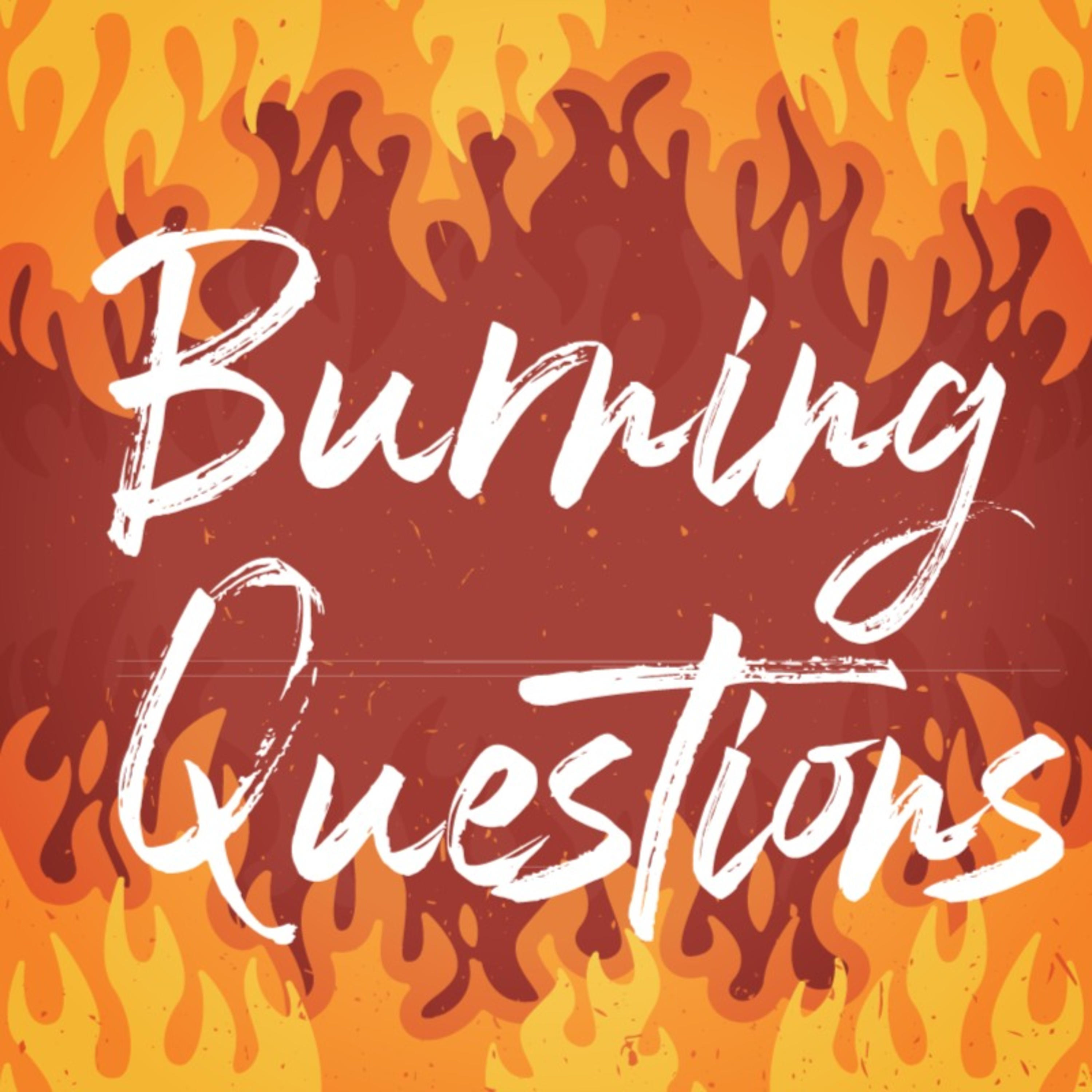 Burning Questions