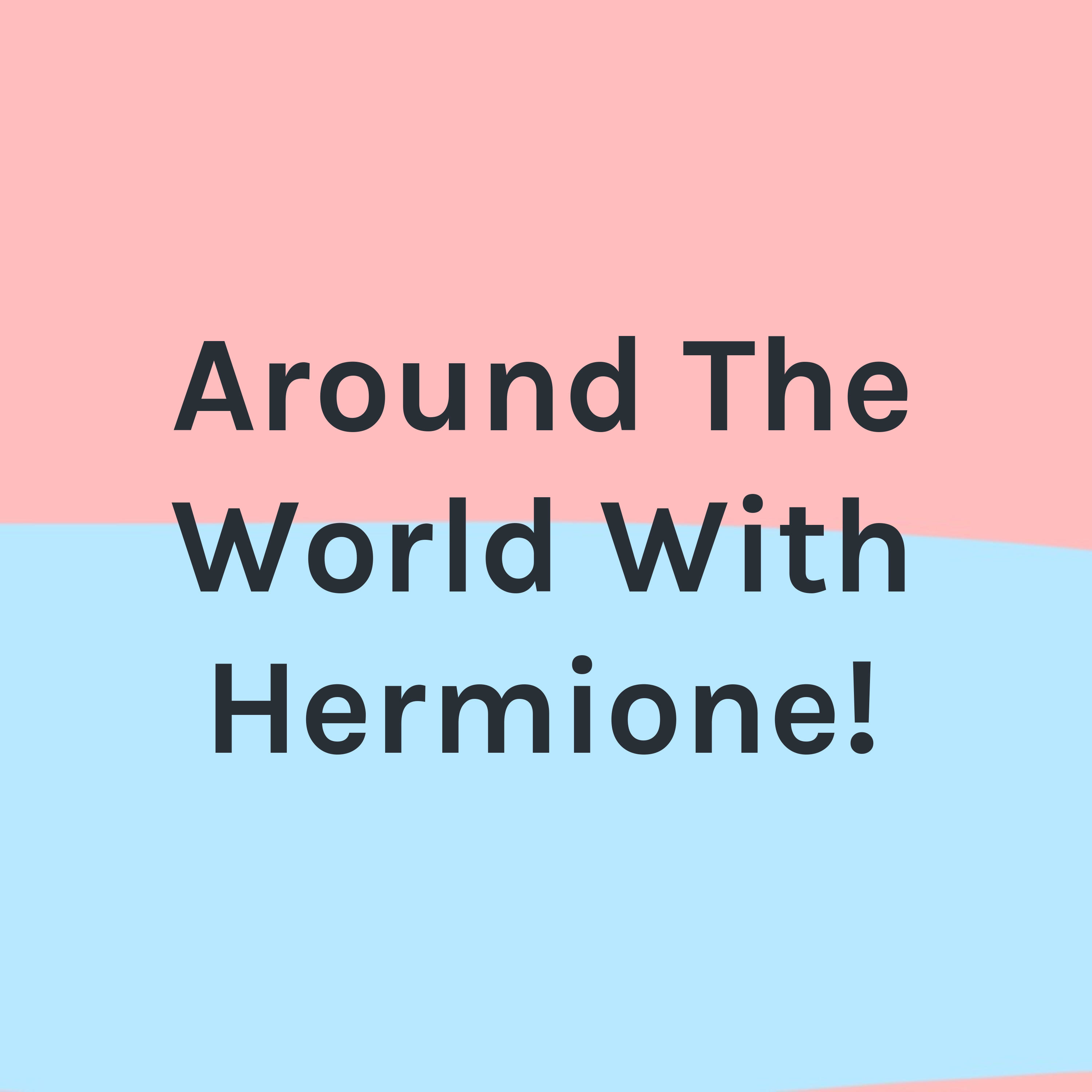 Around The World With Hermione!
