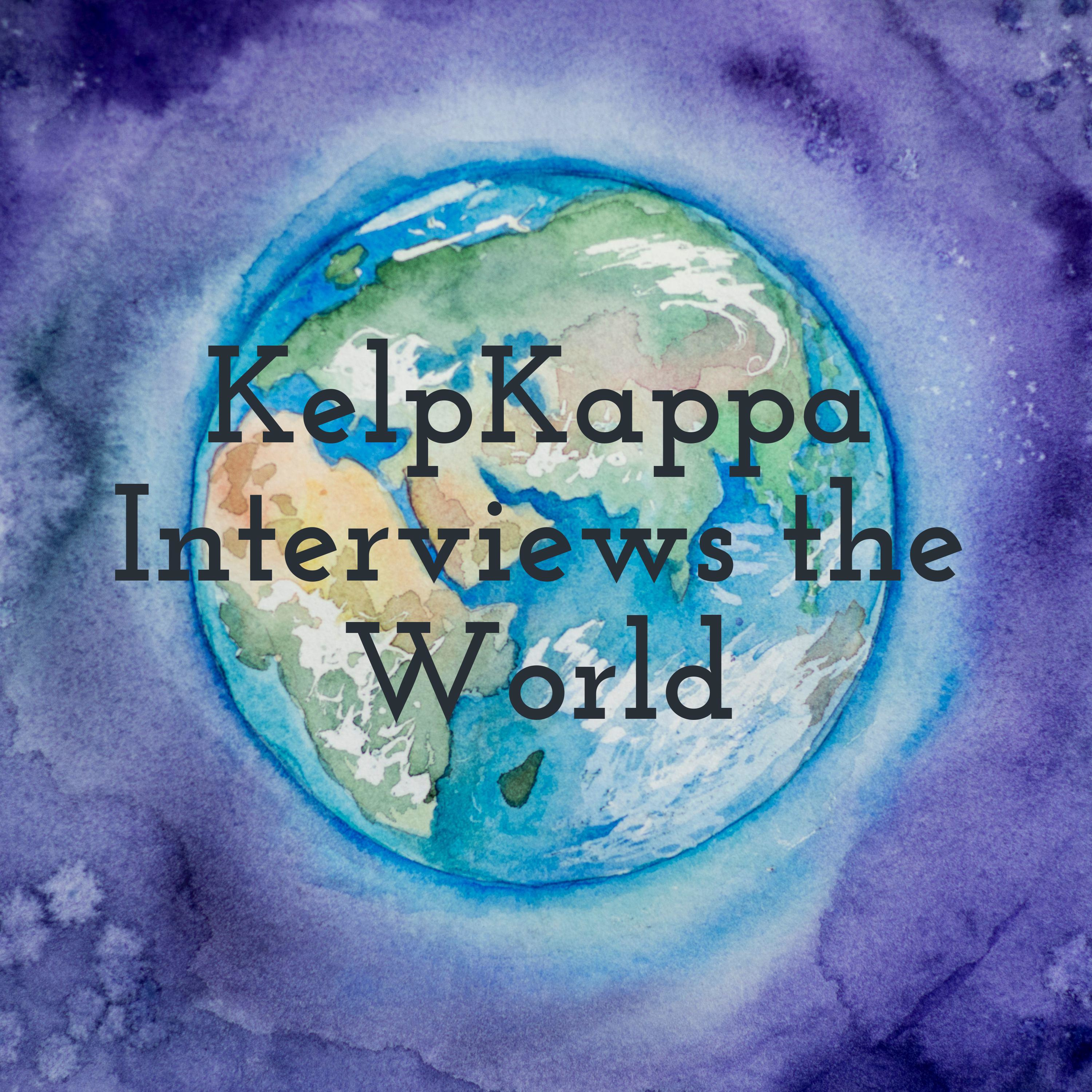 KelpKappa Interviews the World