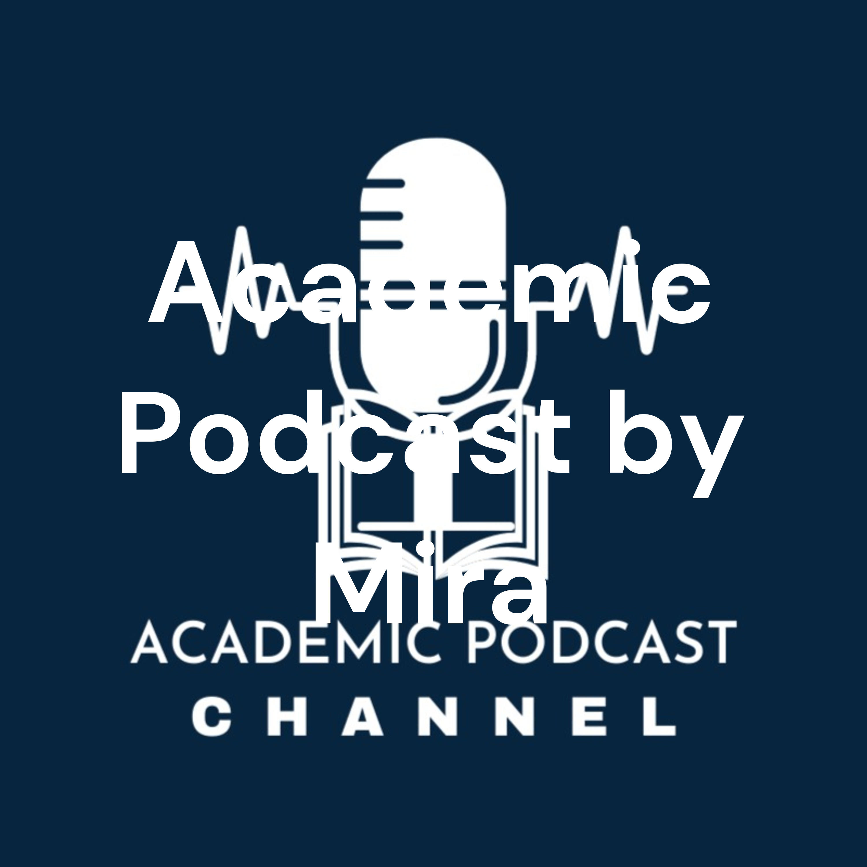 Academic Podcast by Mira