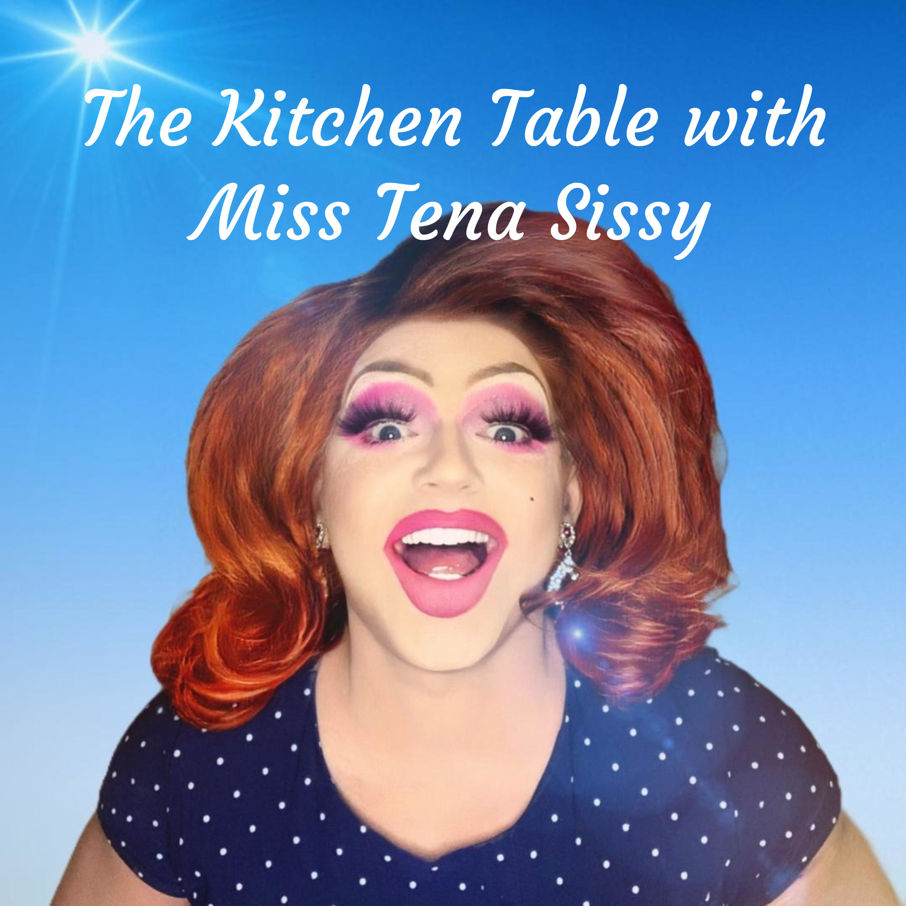 The Kitchen Table with Miss Tena Sissy - Drag Queen Life Coach