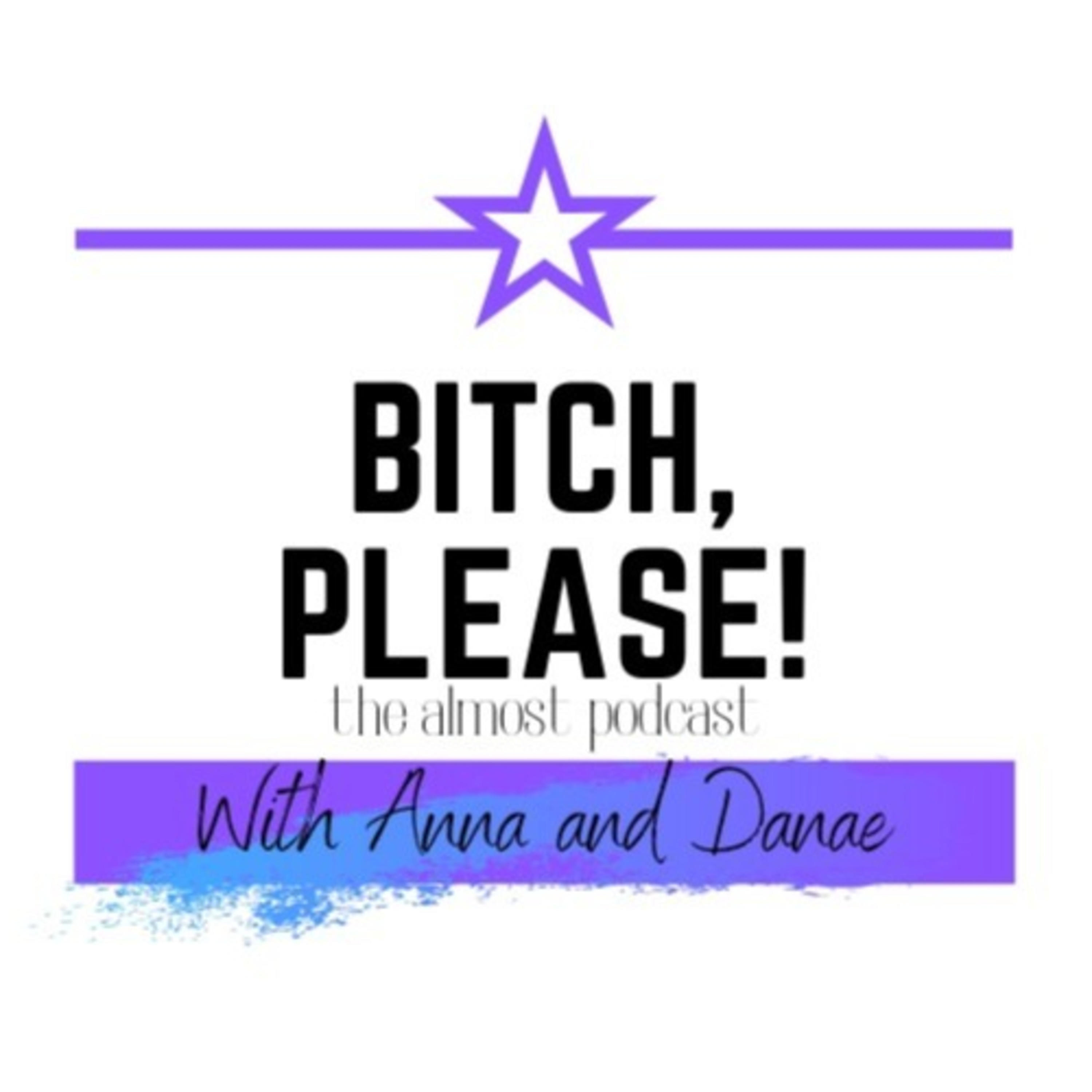 Bitch Please - The Almost Podcast