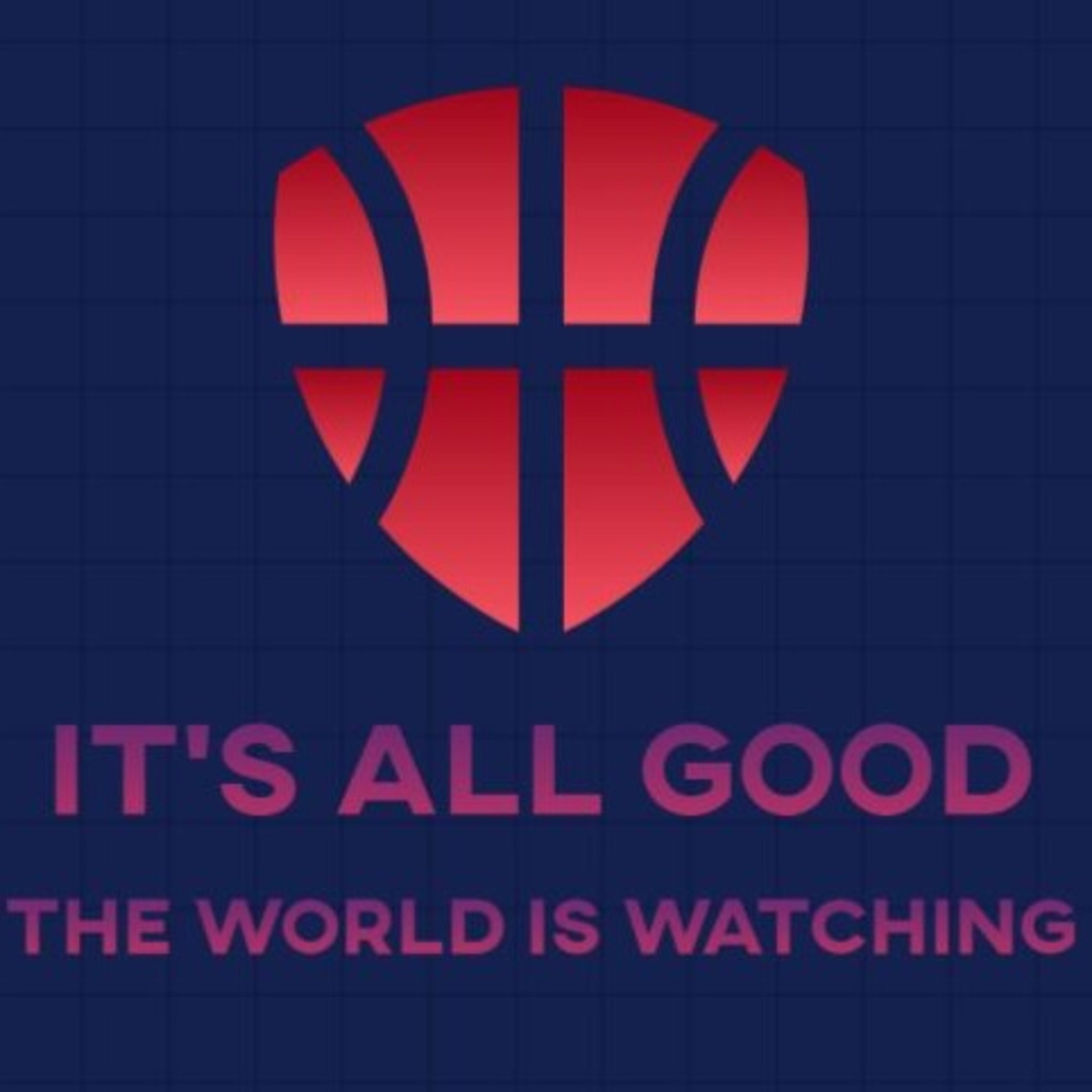 It's All Good, the World is Watching