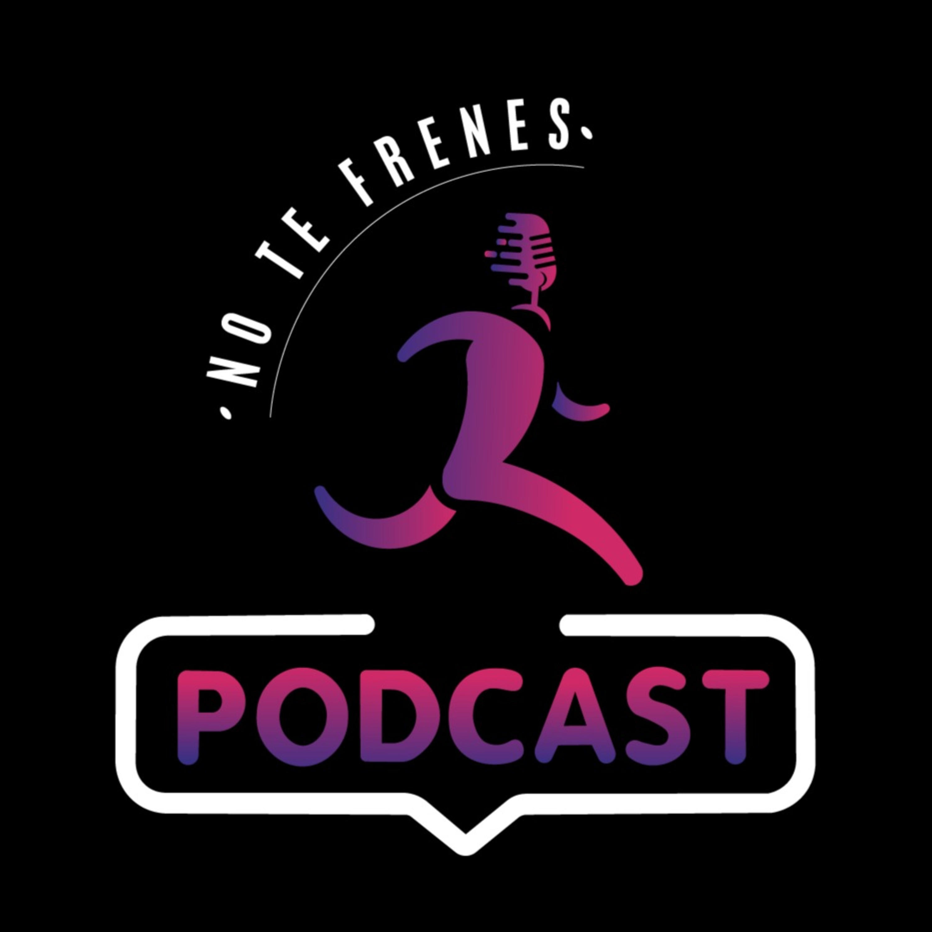 No Te Frenes Podcast