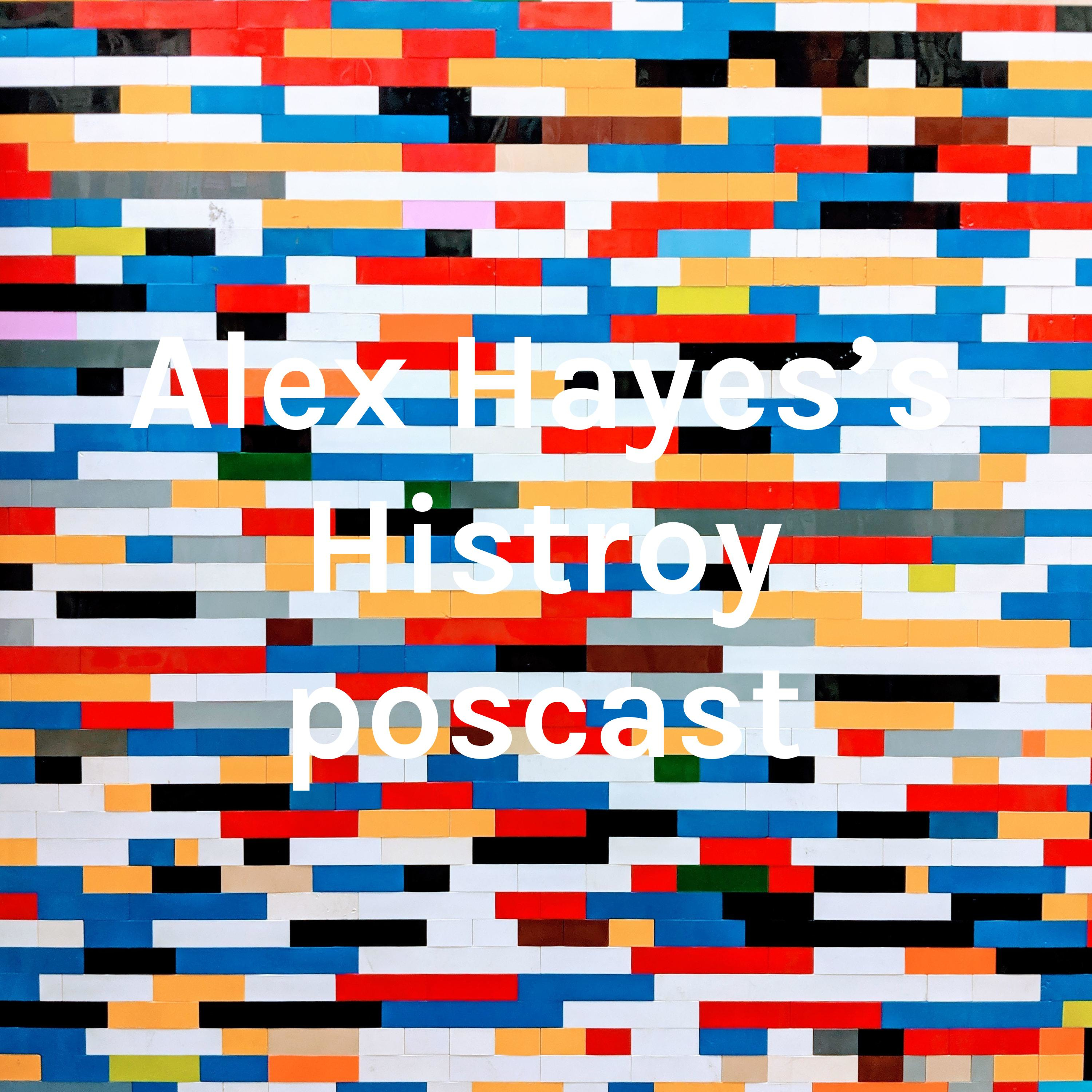 Alex Hayes's Histroy poscast