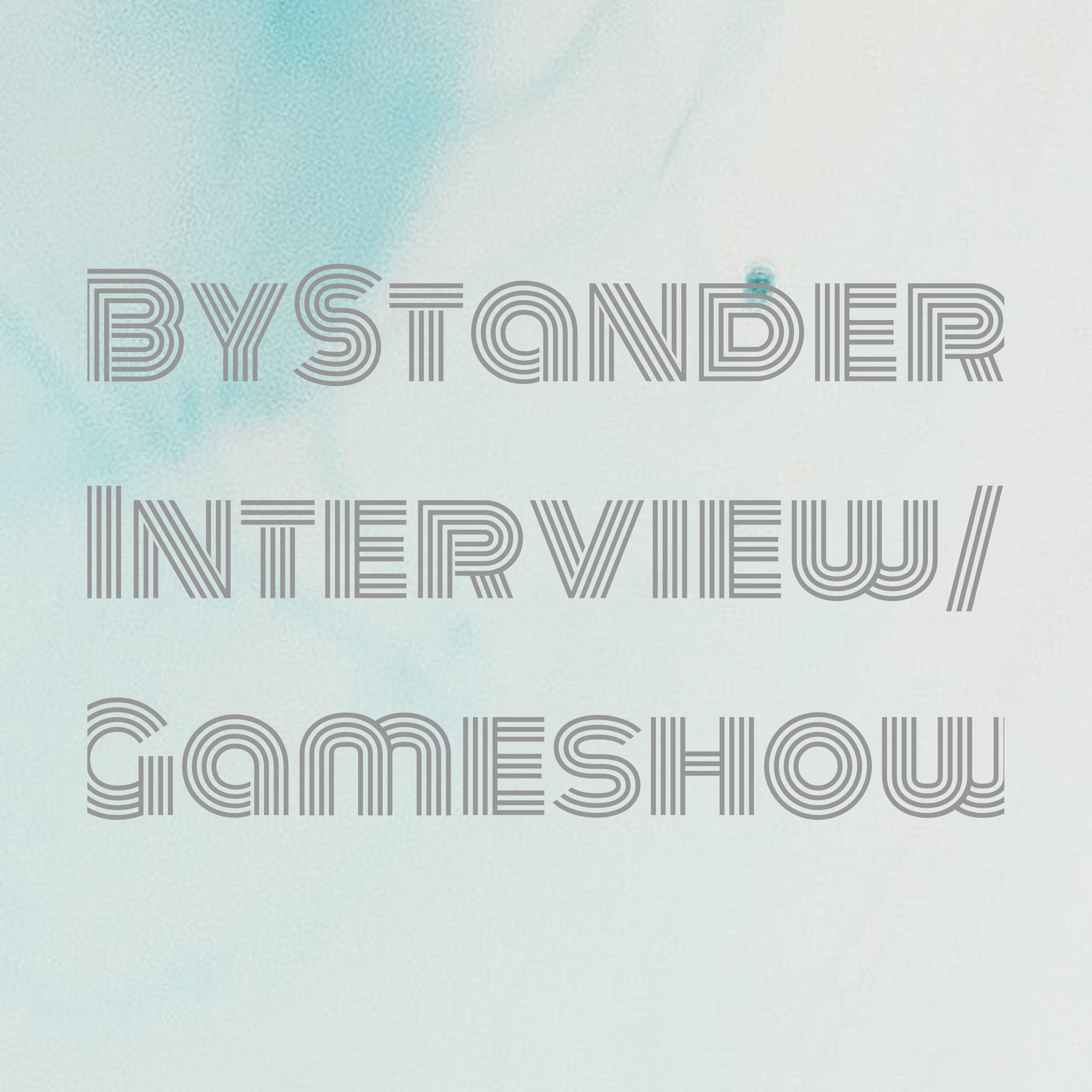 ByStander Interview/ Gameshow