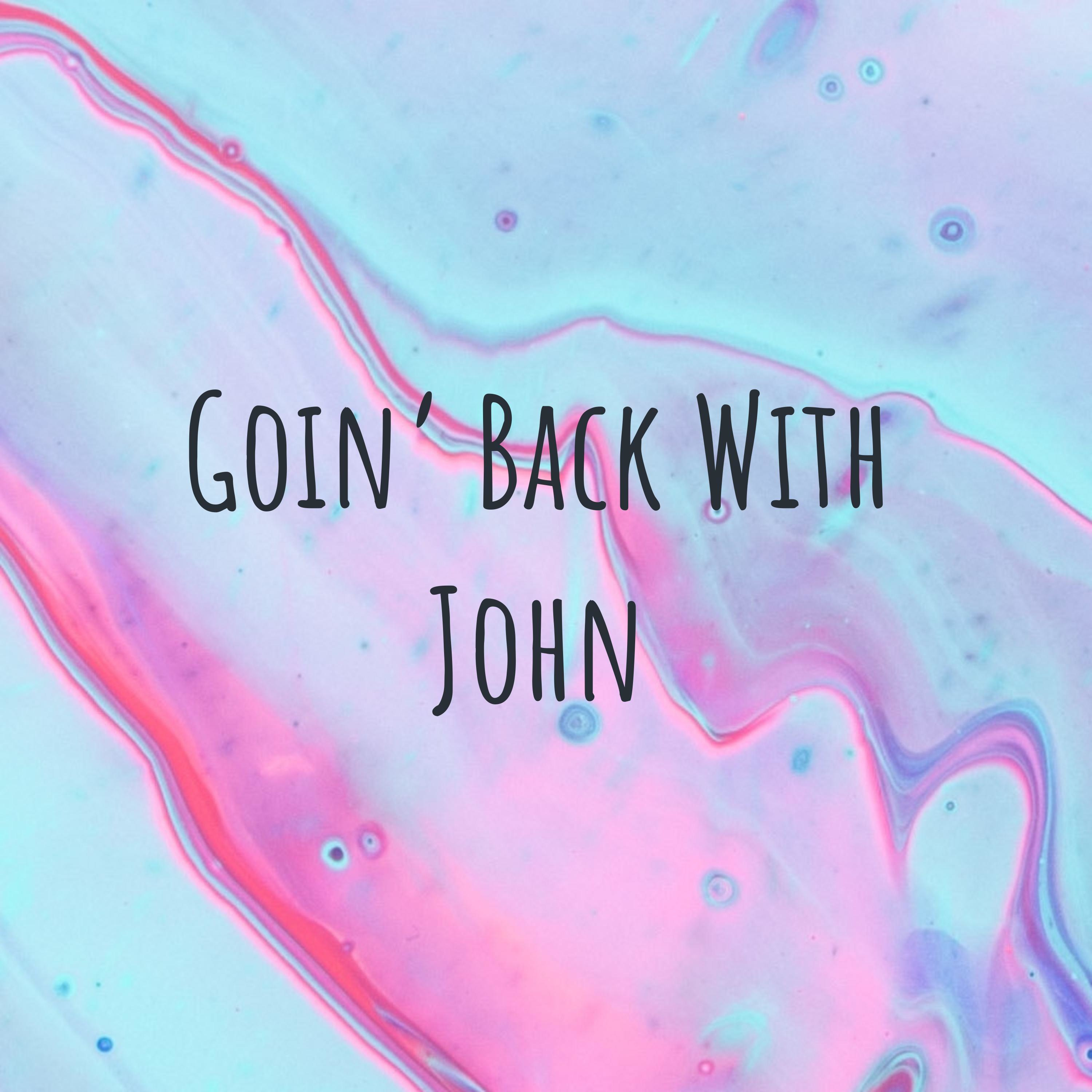 Goin' Back With John