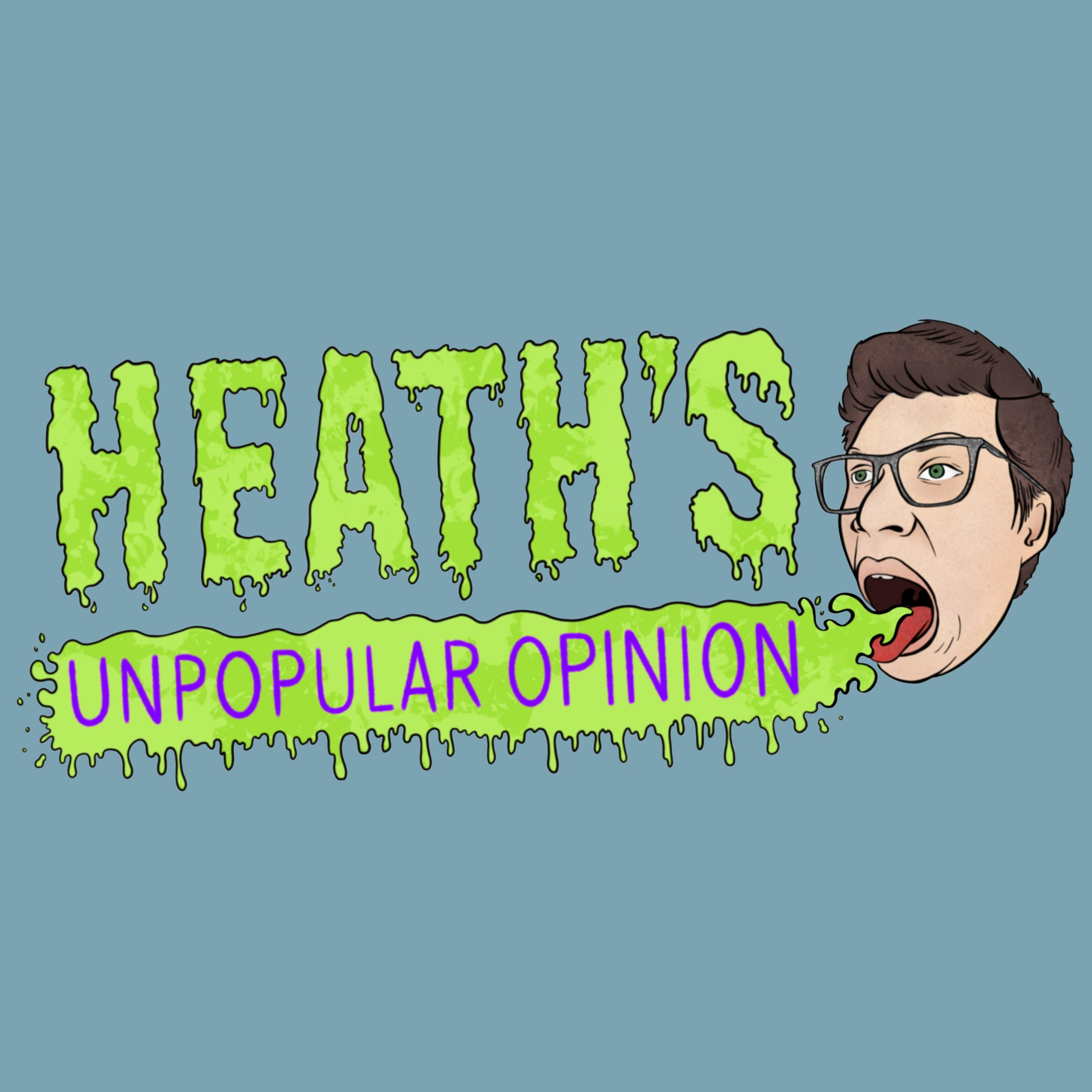 Heath\'s Unpopular Opinion