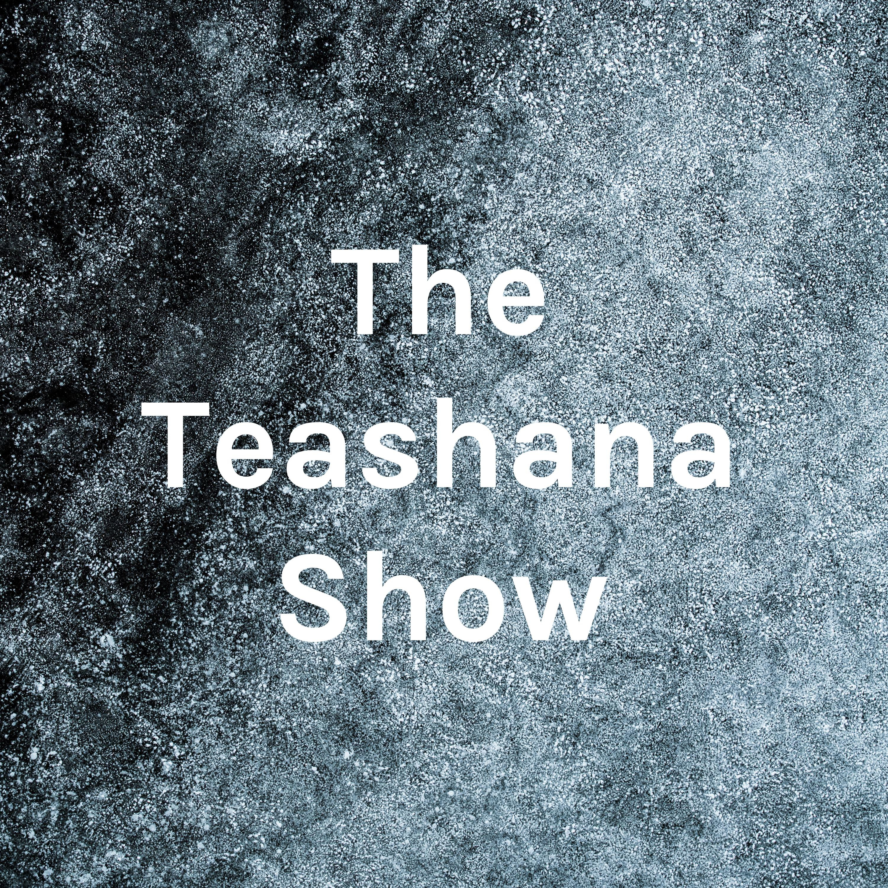 The Teashana Show