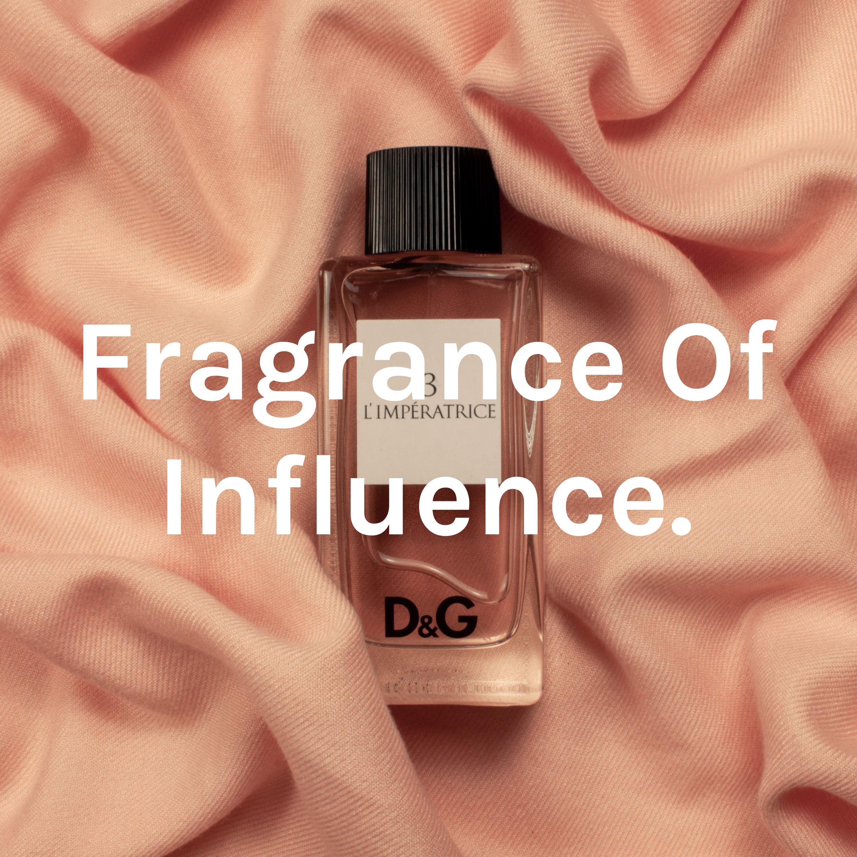 Fragrance Of Influence.