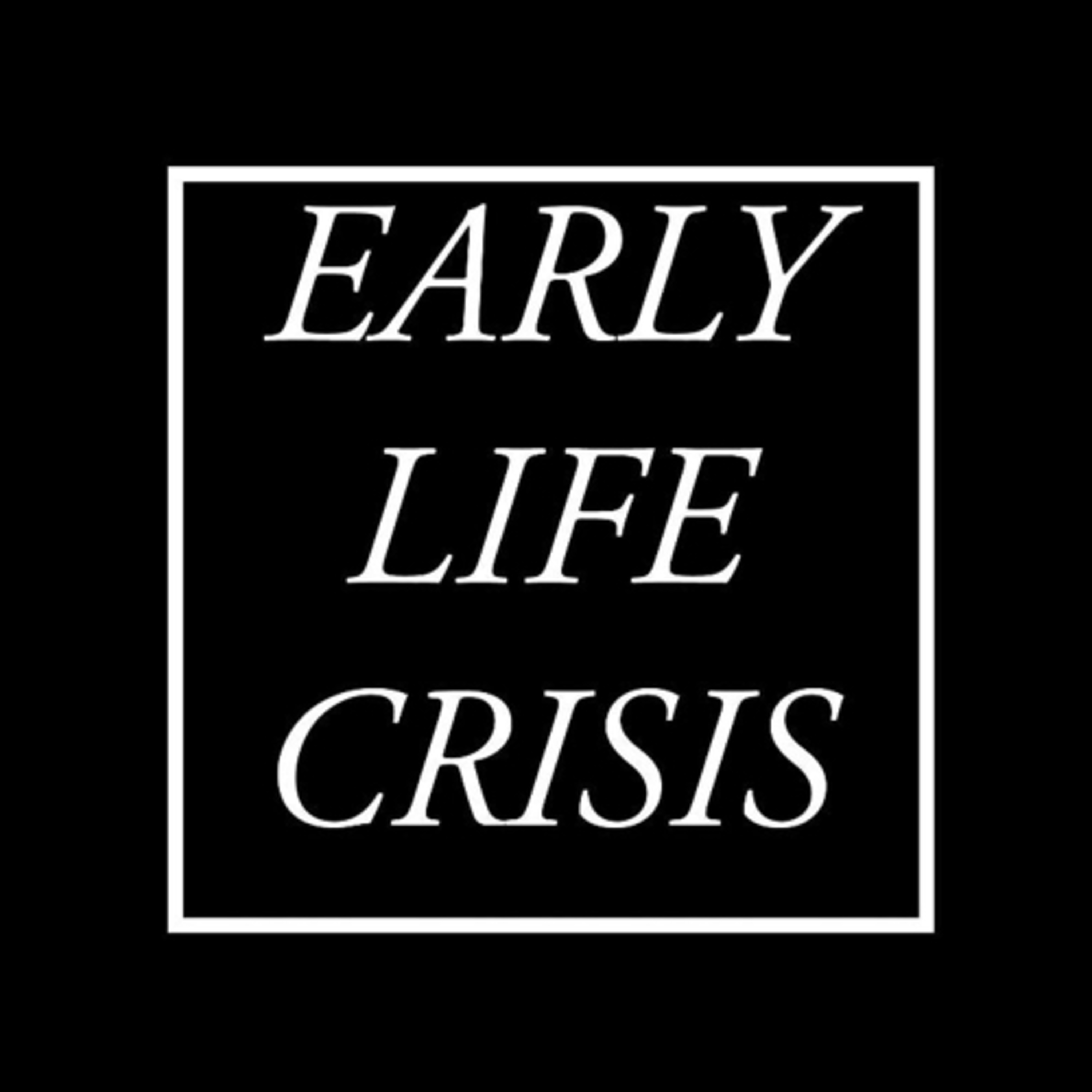 Early Life Crisis