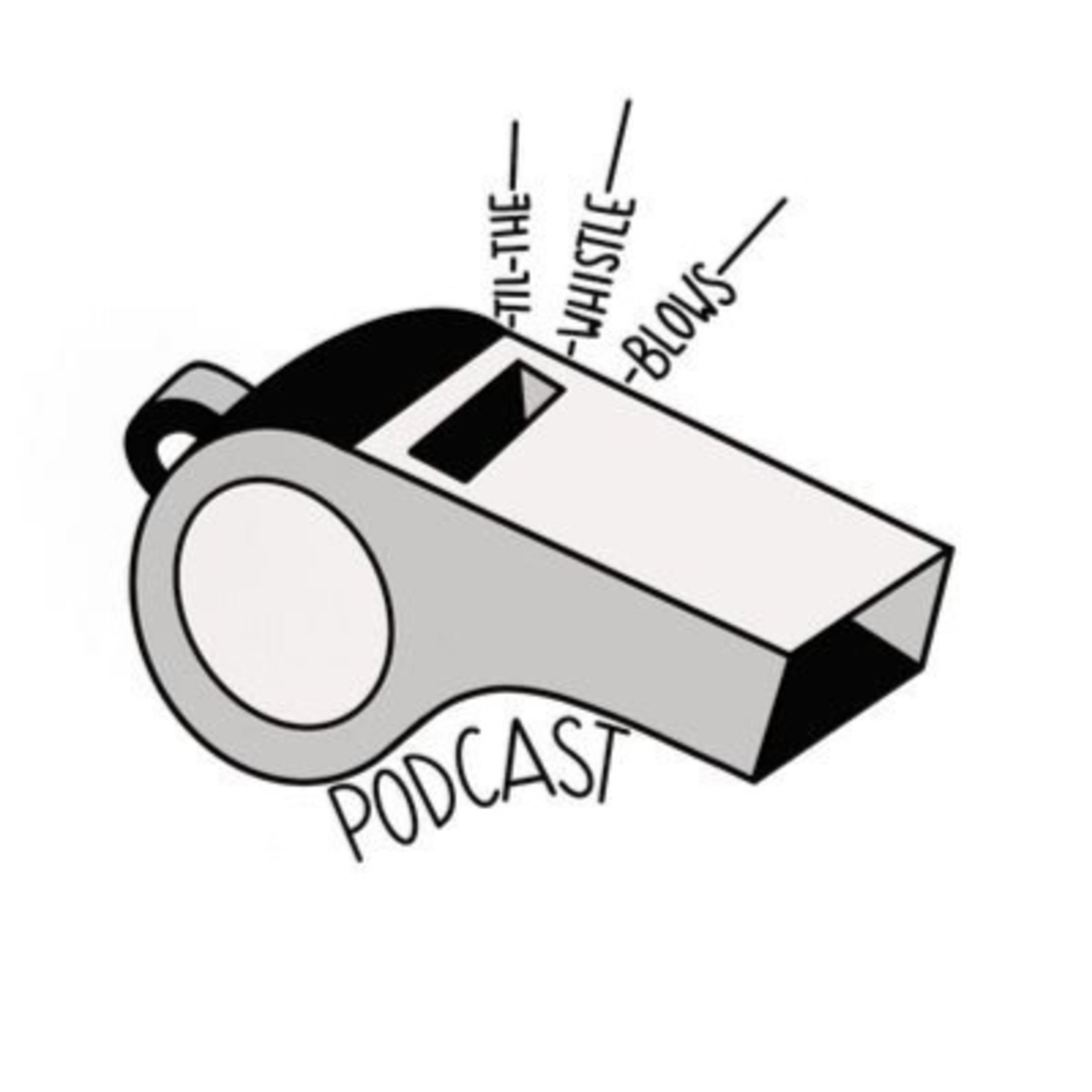 Til The Whistle Blows Podcast