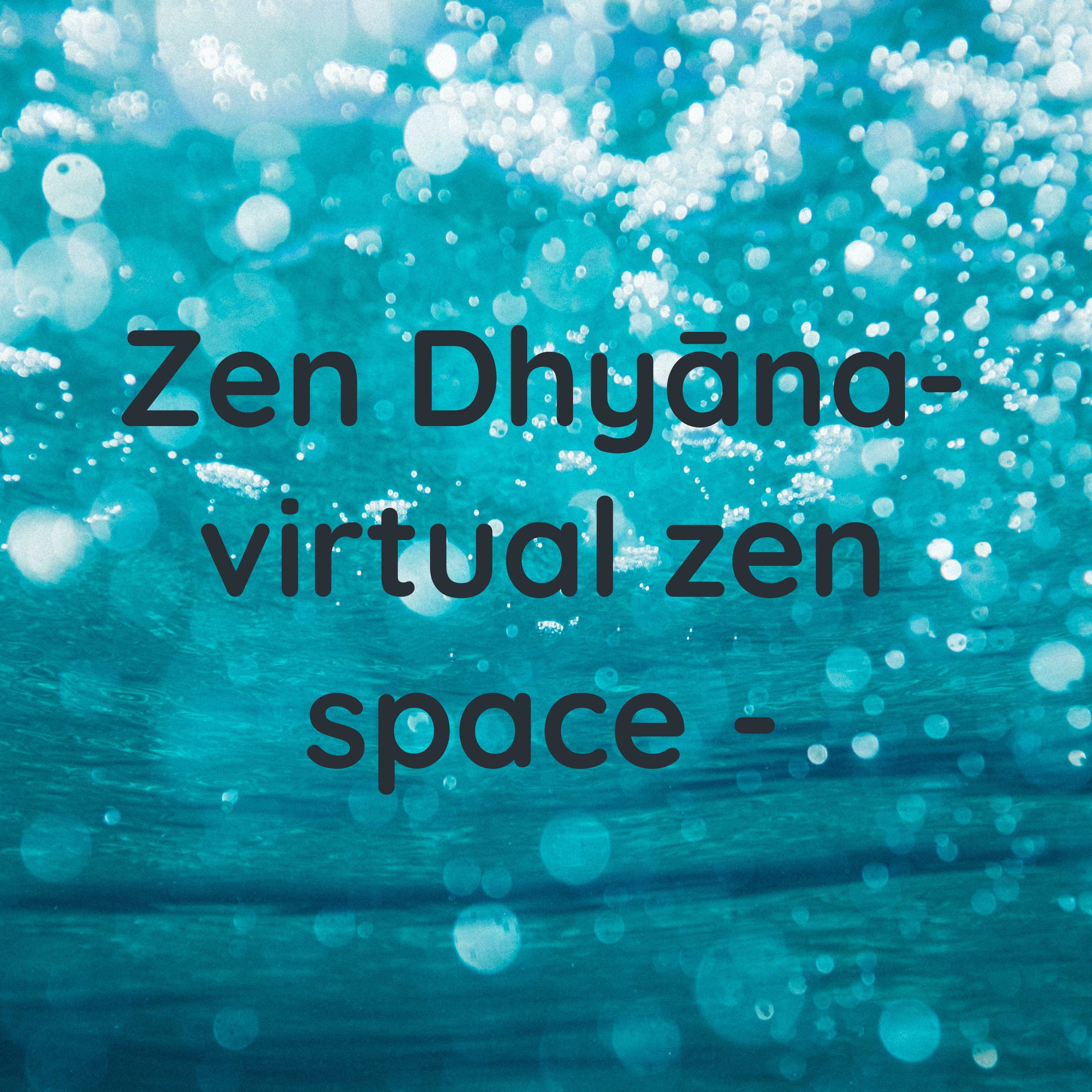 Zen Dhyāna
- virtual zen space -