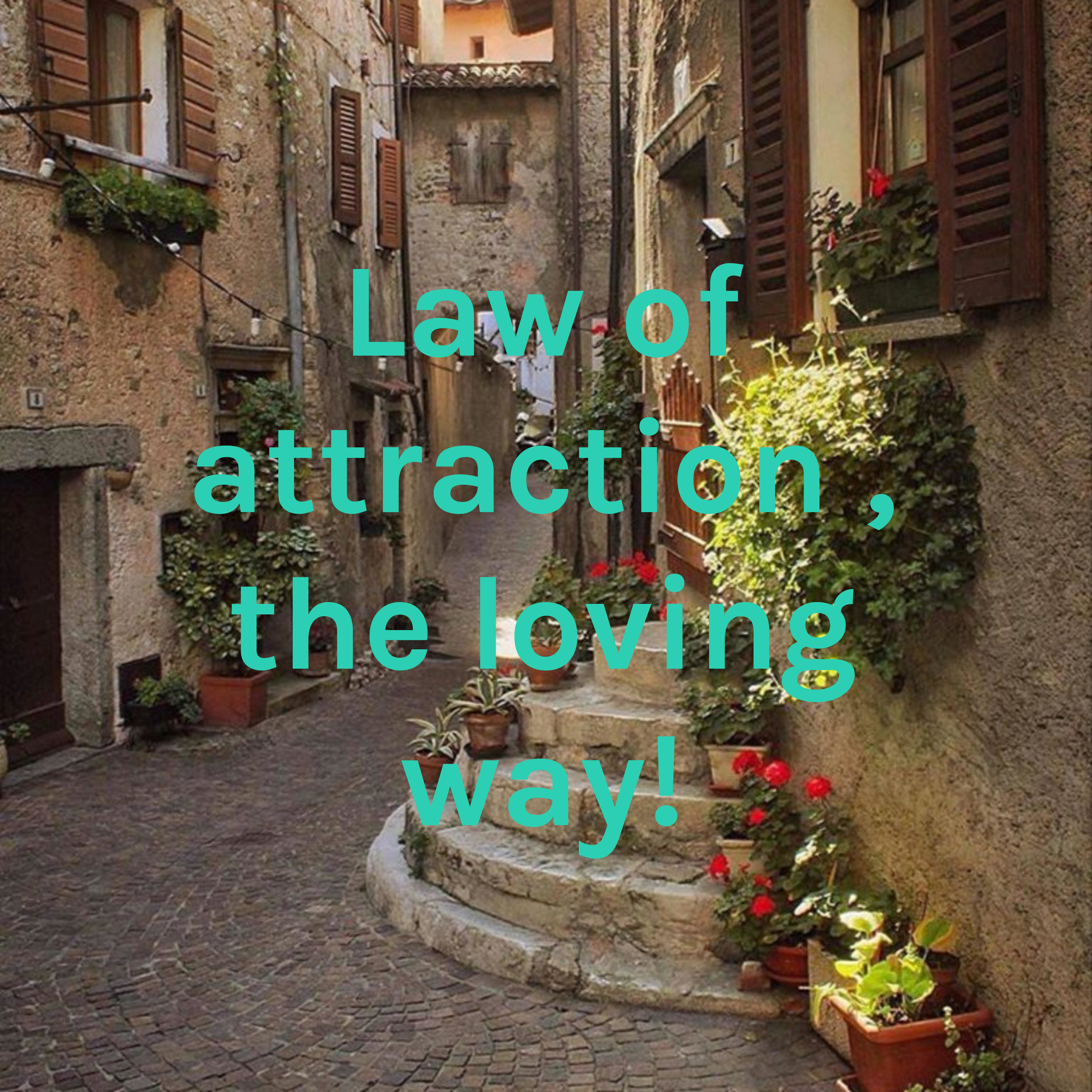  Law of attraction , the loving way!