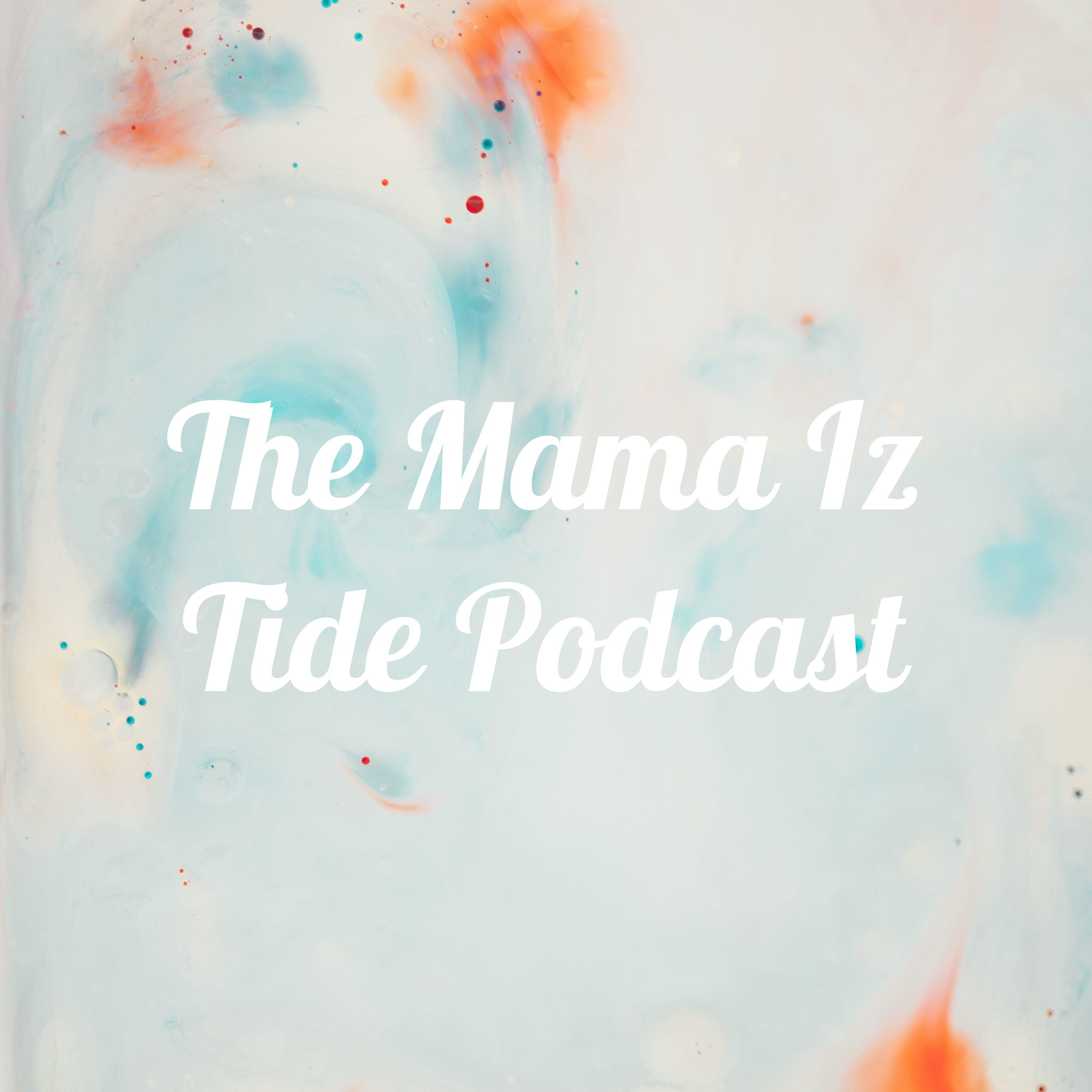 The Mama Iz Tide Podcast
