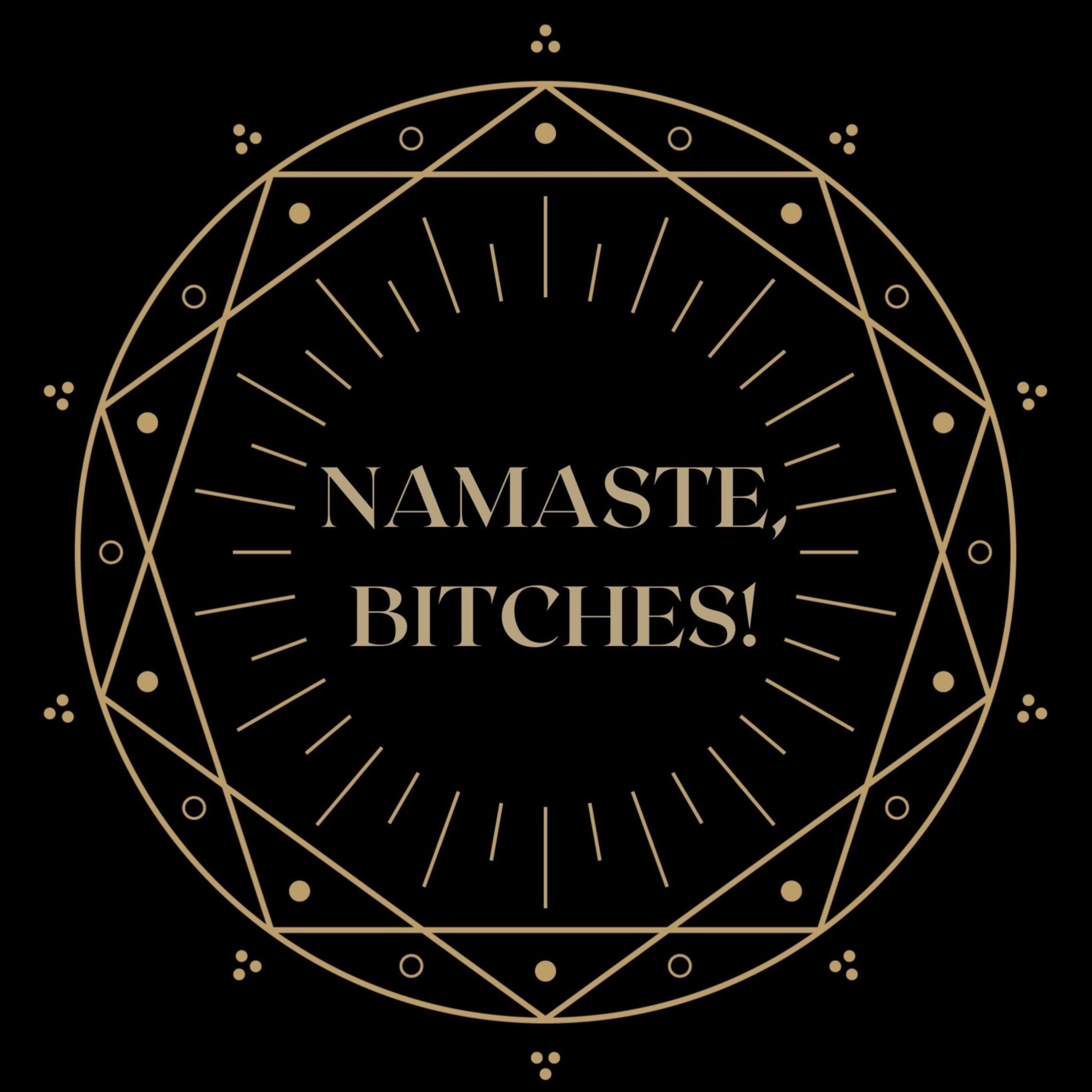 Namaste, Bitches!