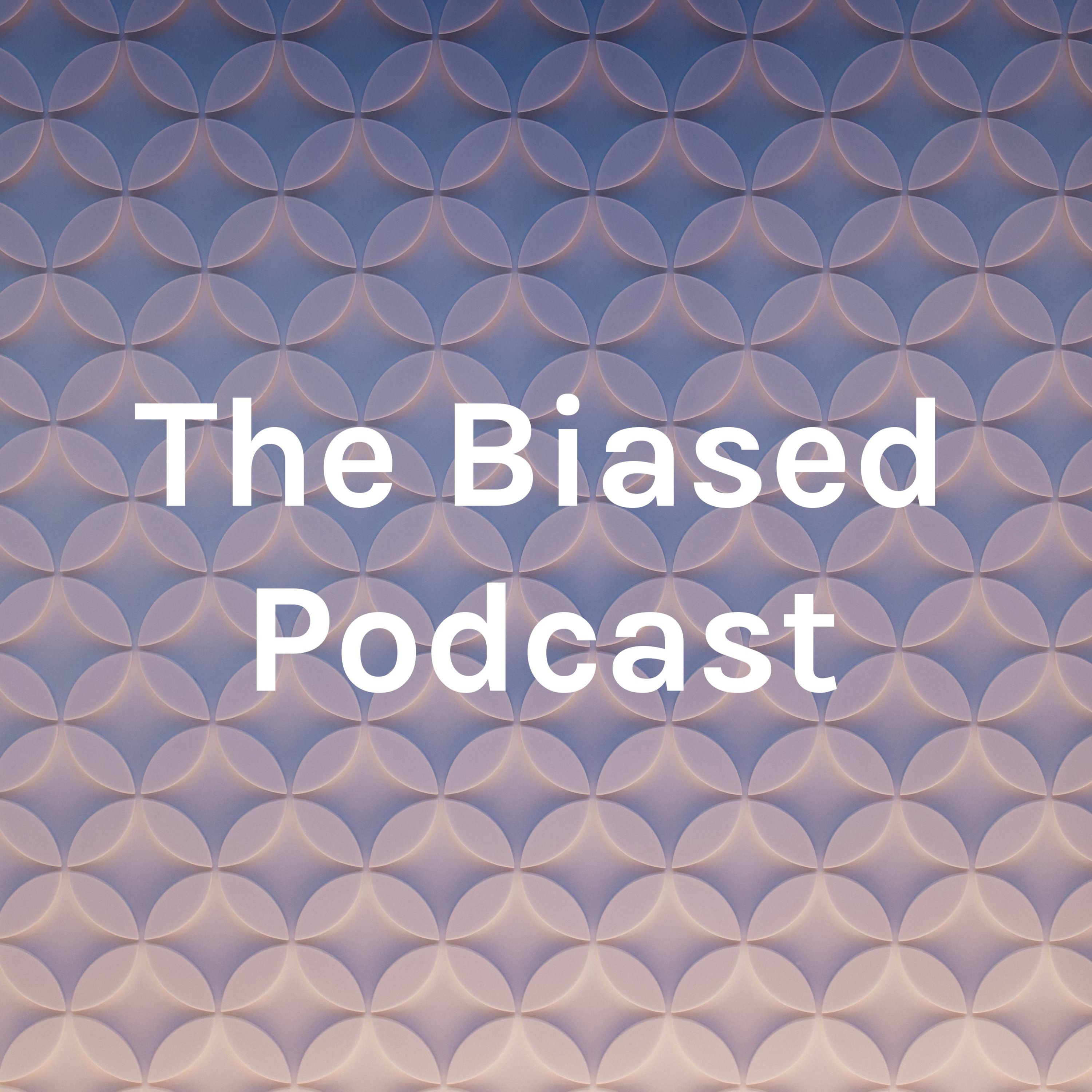 The Biased Podcast