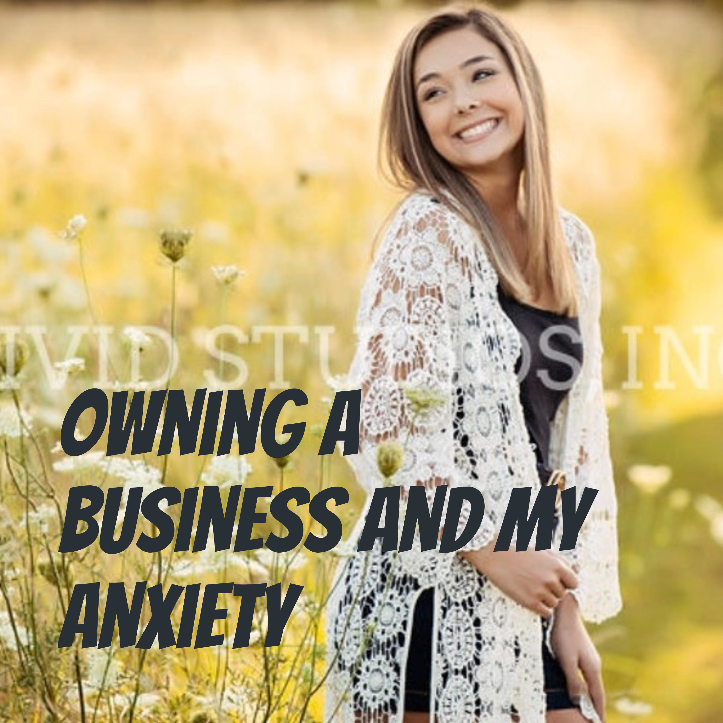 Owning a Business and my Anxiety