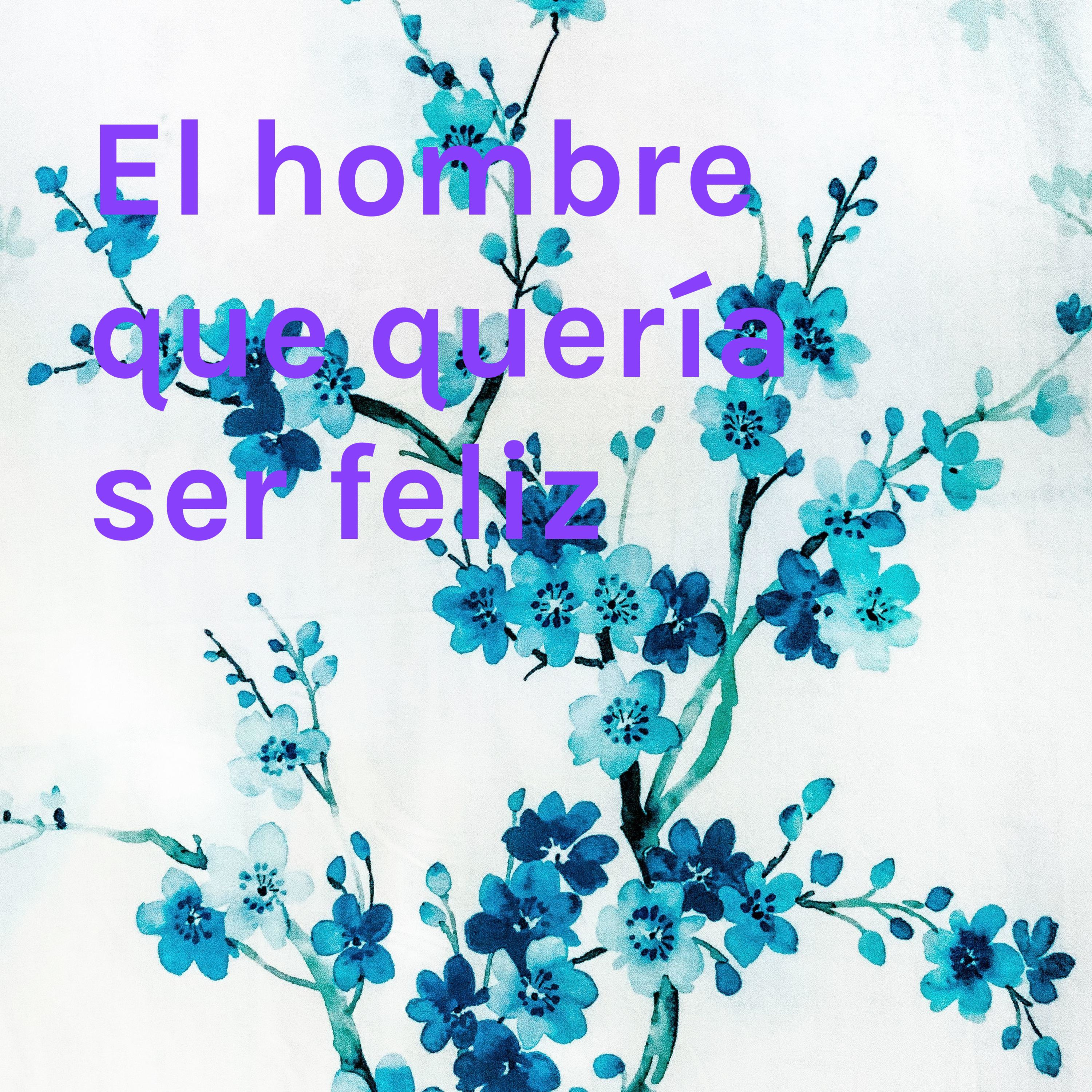 El hombre que quería ser feliz