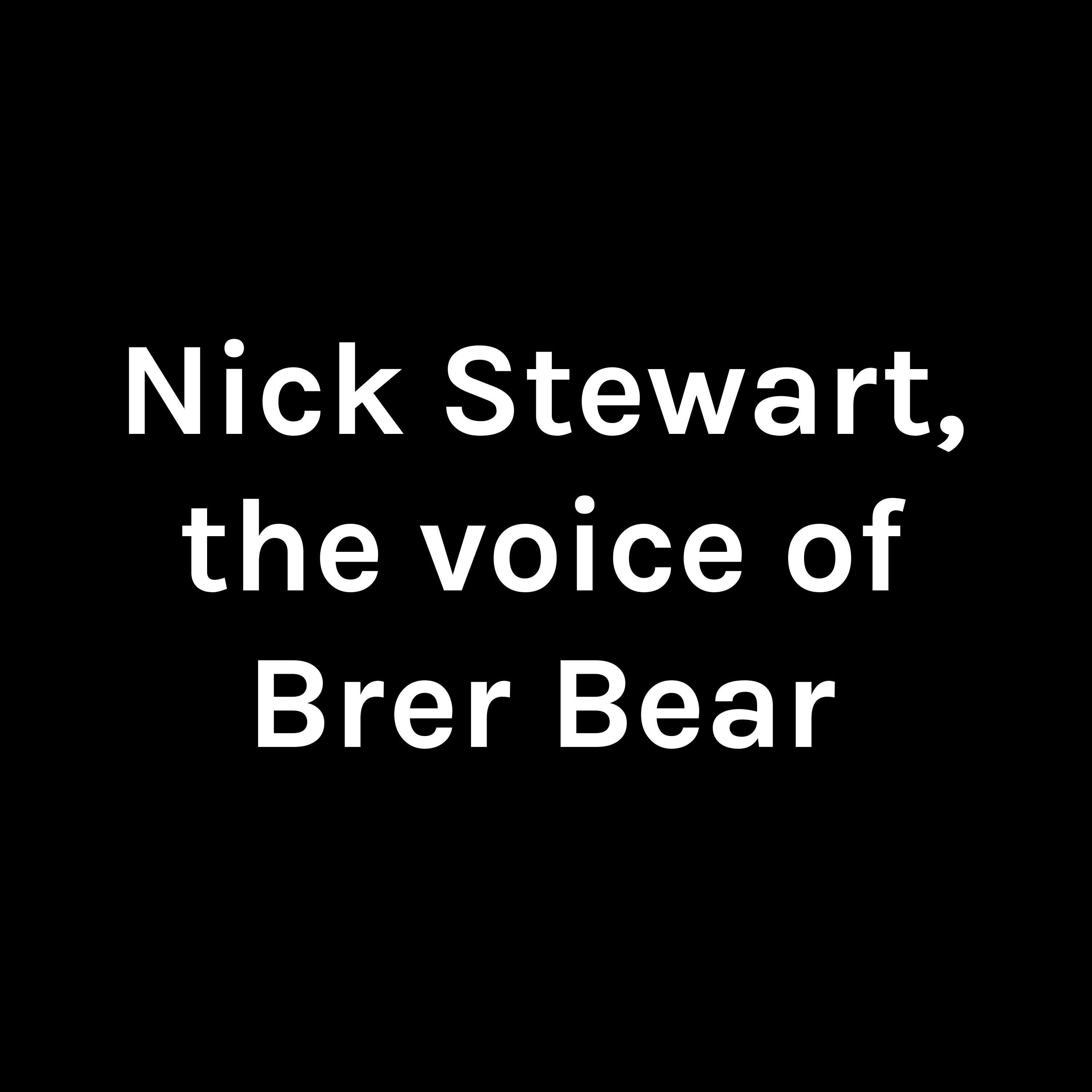 Nick Stewart, the voice of Brer Bear