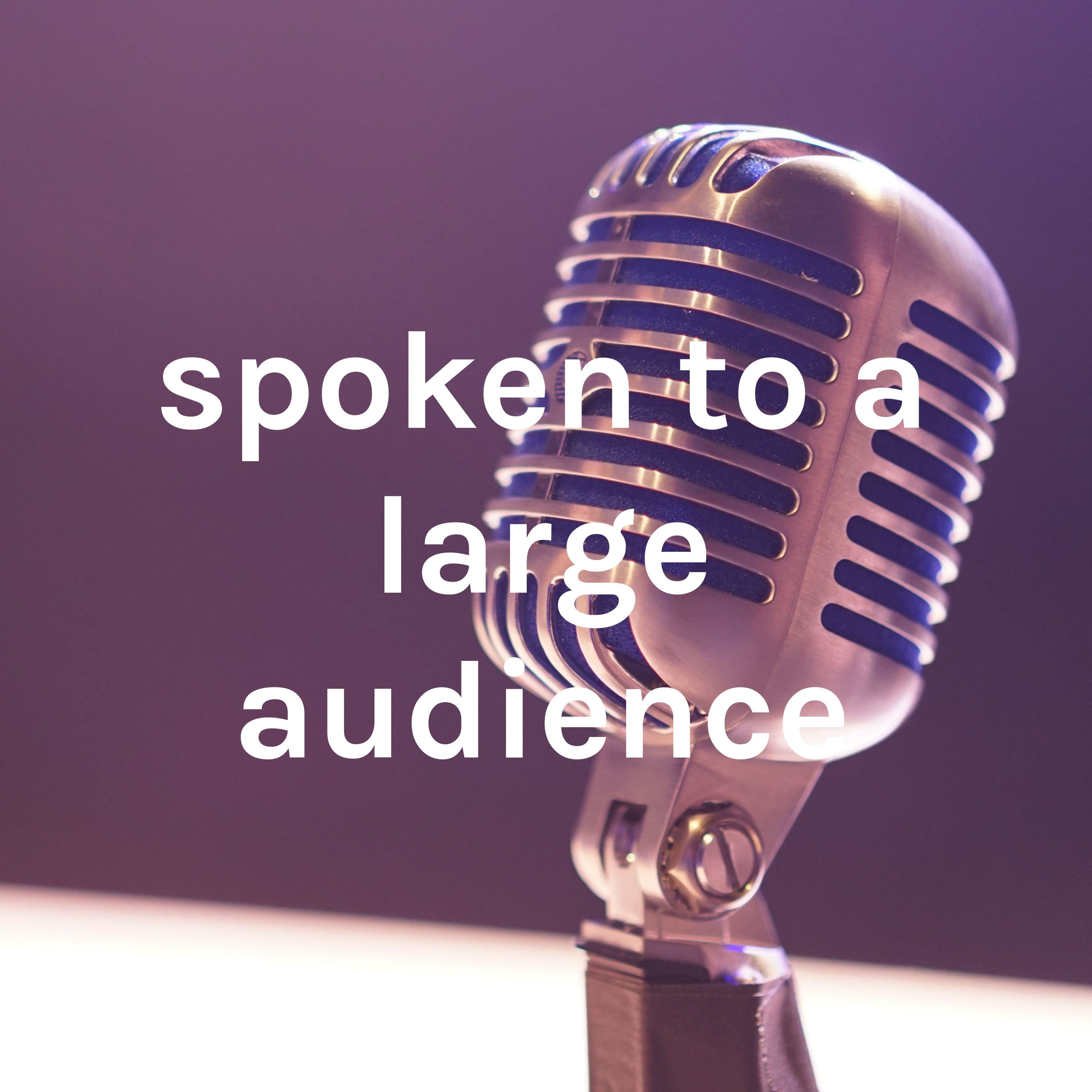 spoken to a large audience