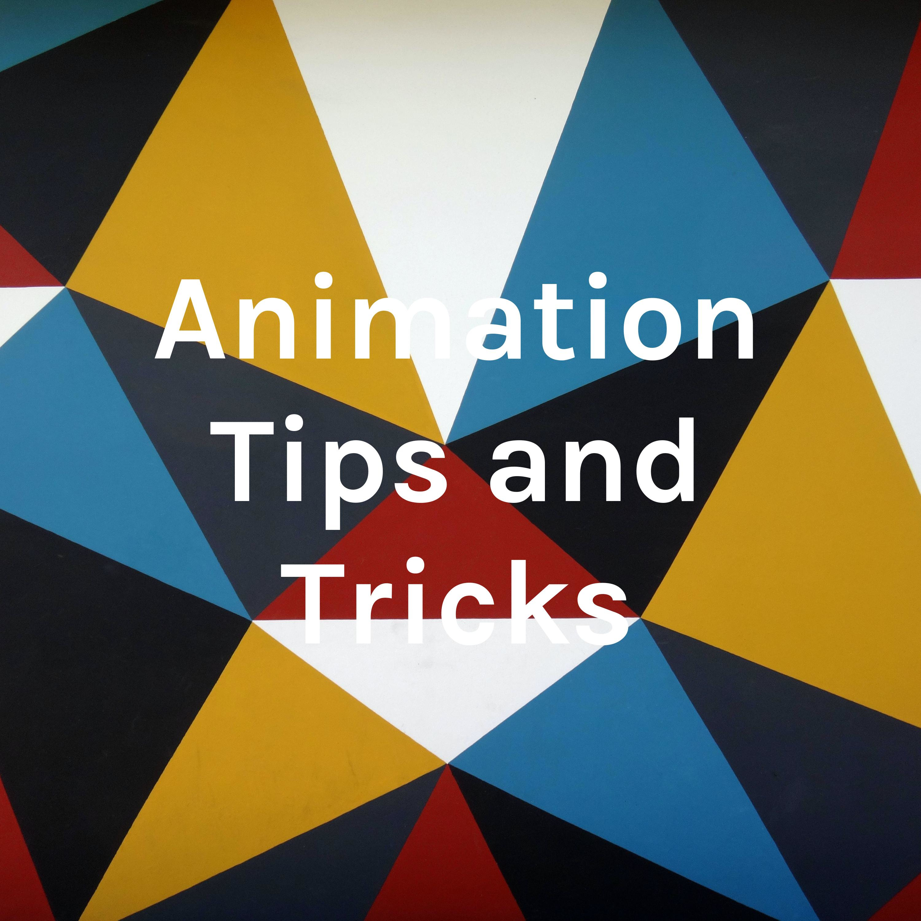 Animation Tips and Tricks