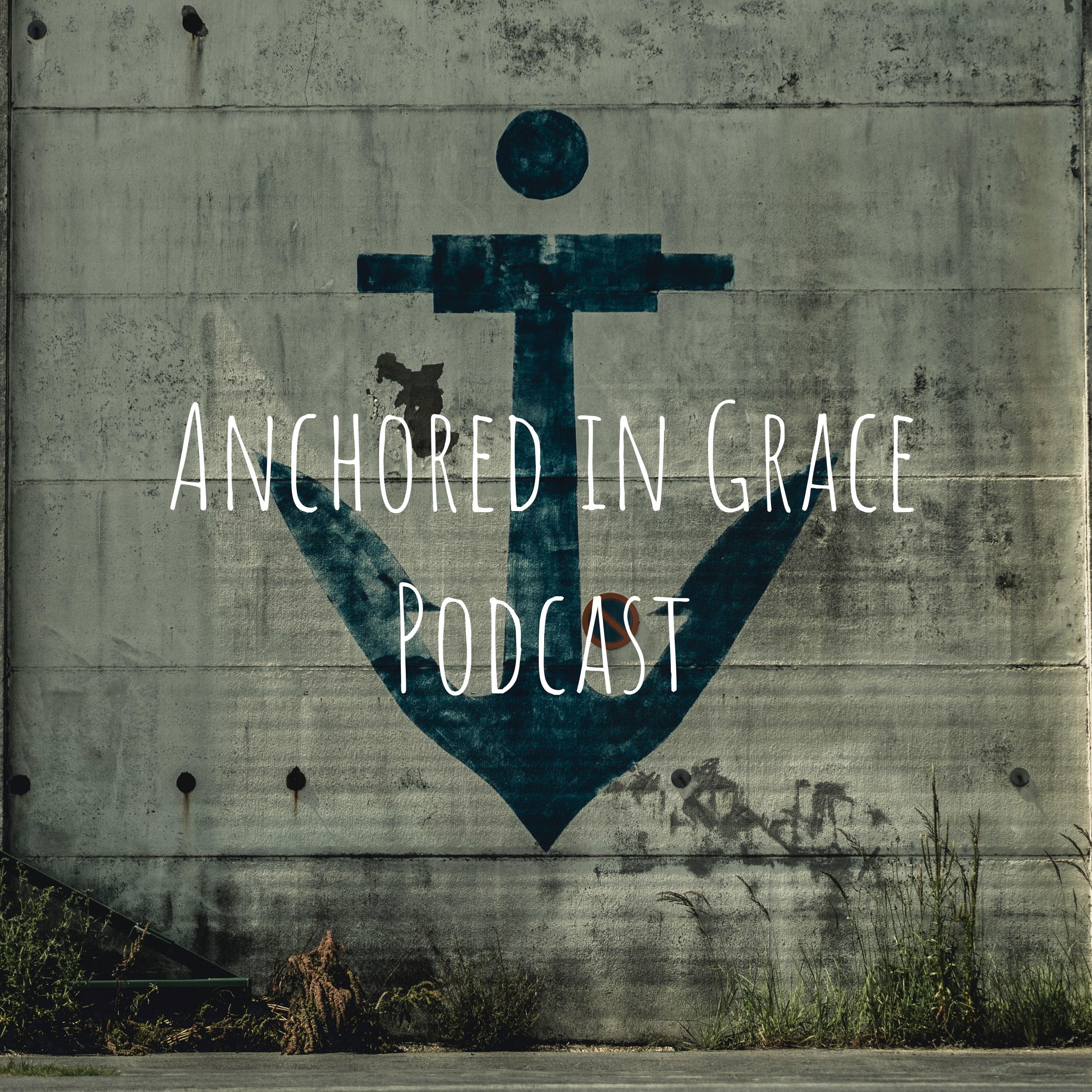 Anchored in Grace Podcast