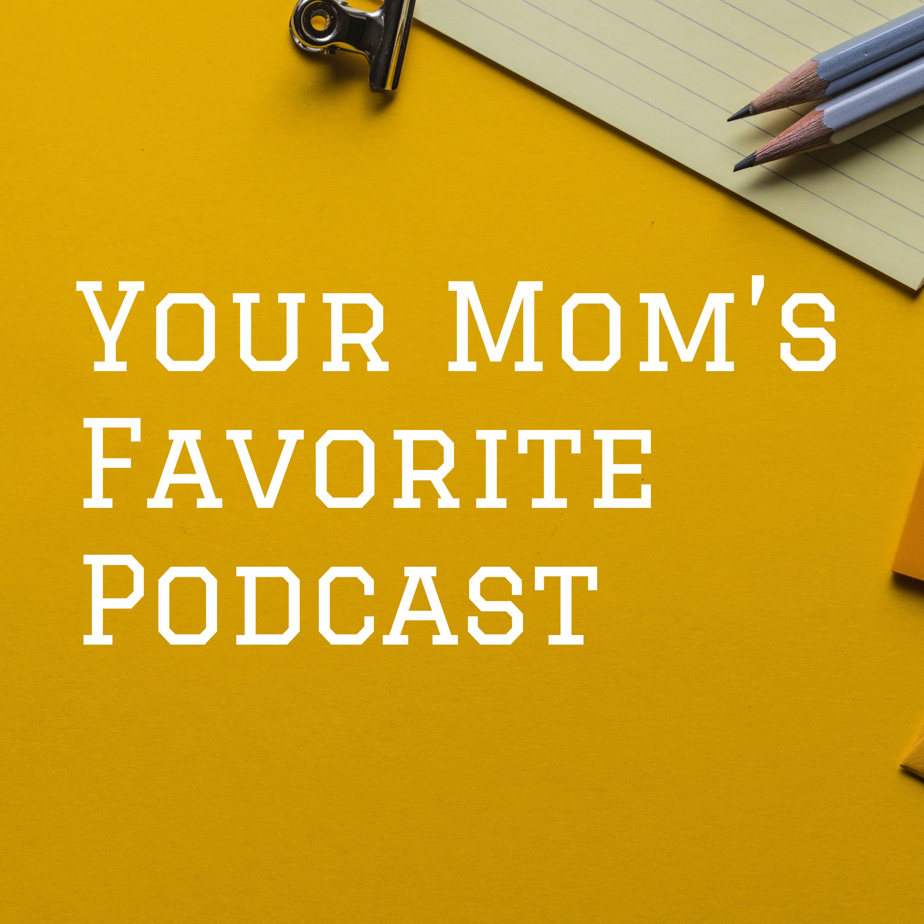 Your Mom’s Favorite Podcast