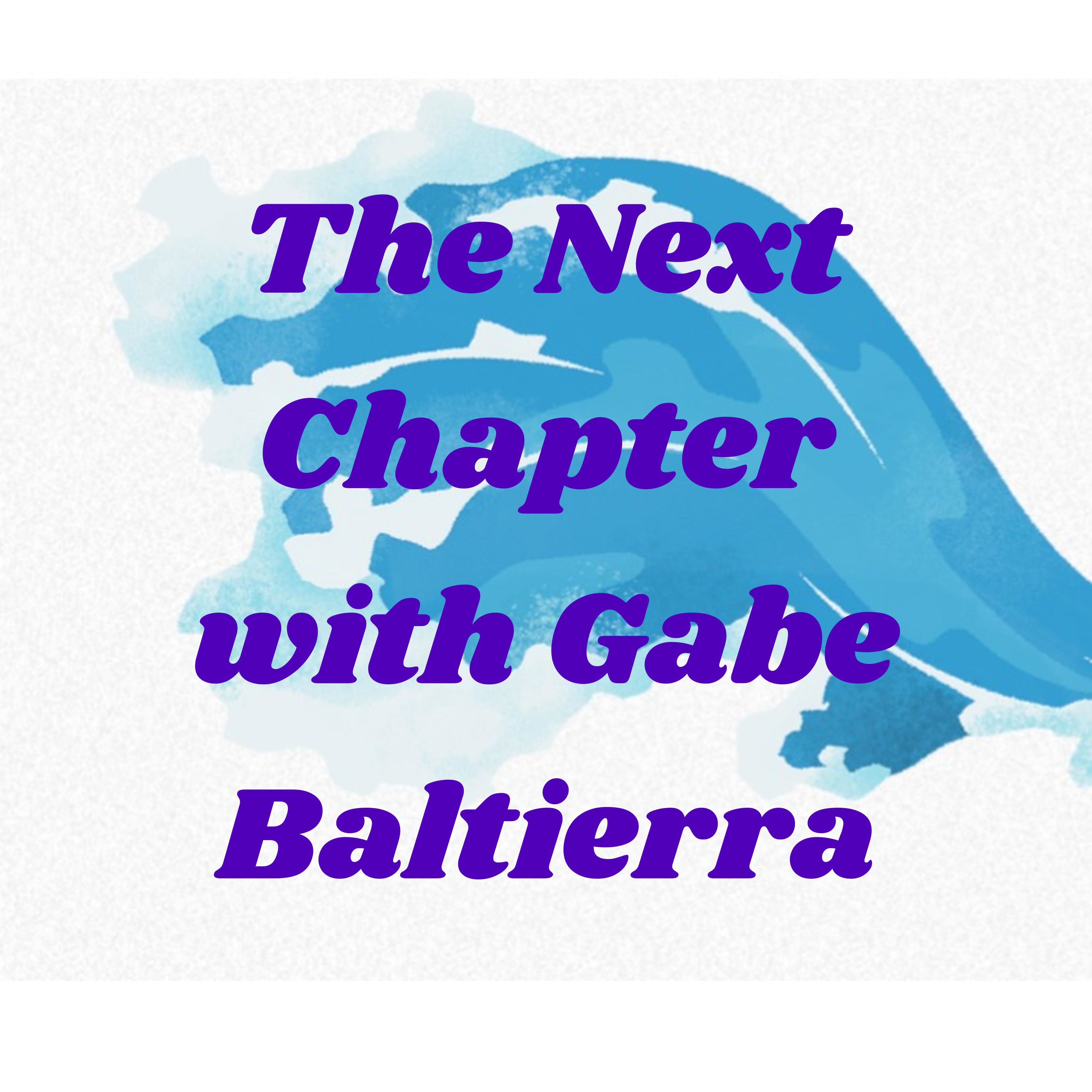 The Next Chapter with Gabe Baltierra
