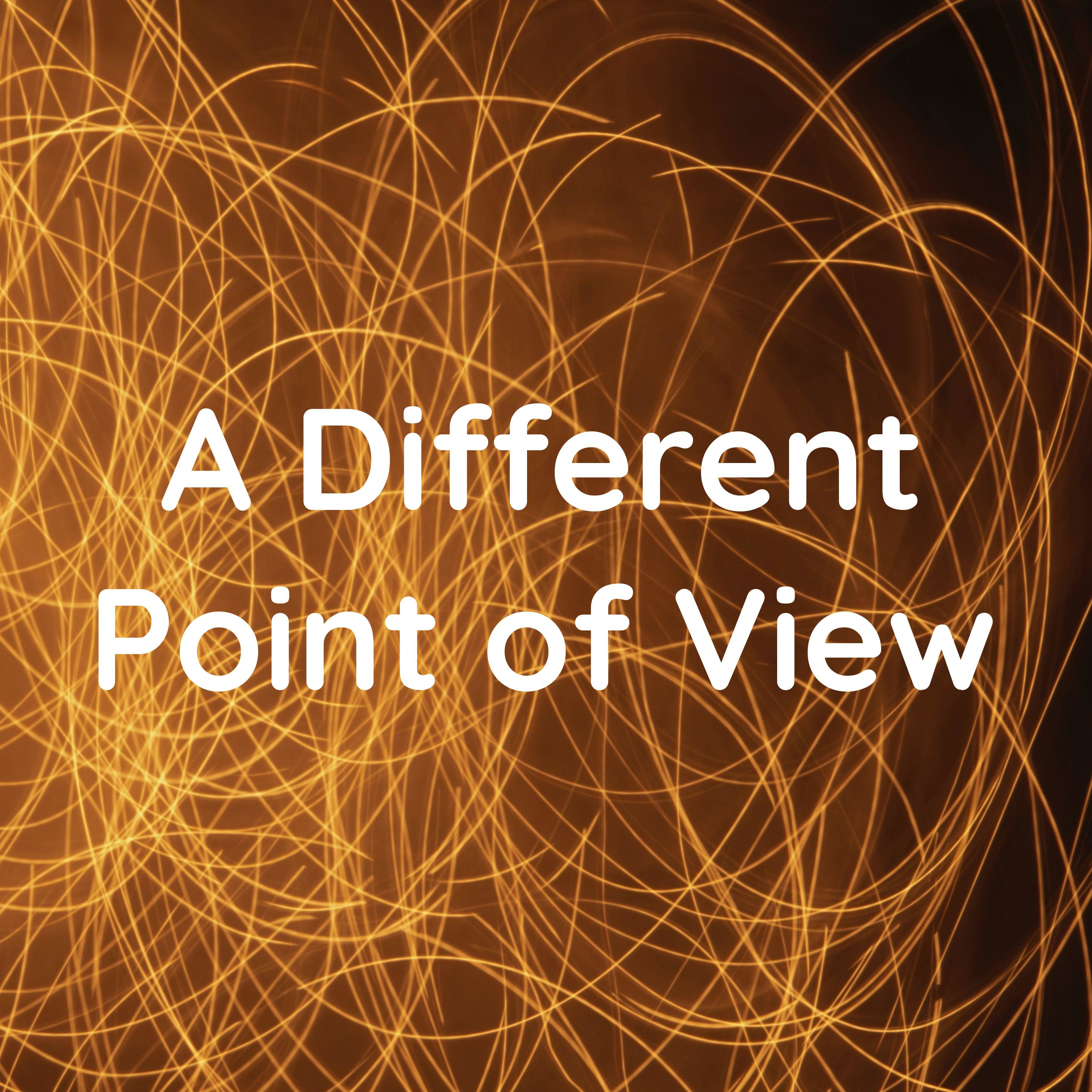 A Different Point of View