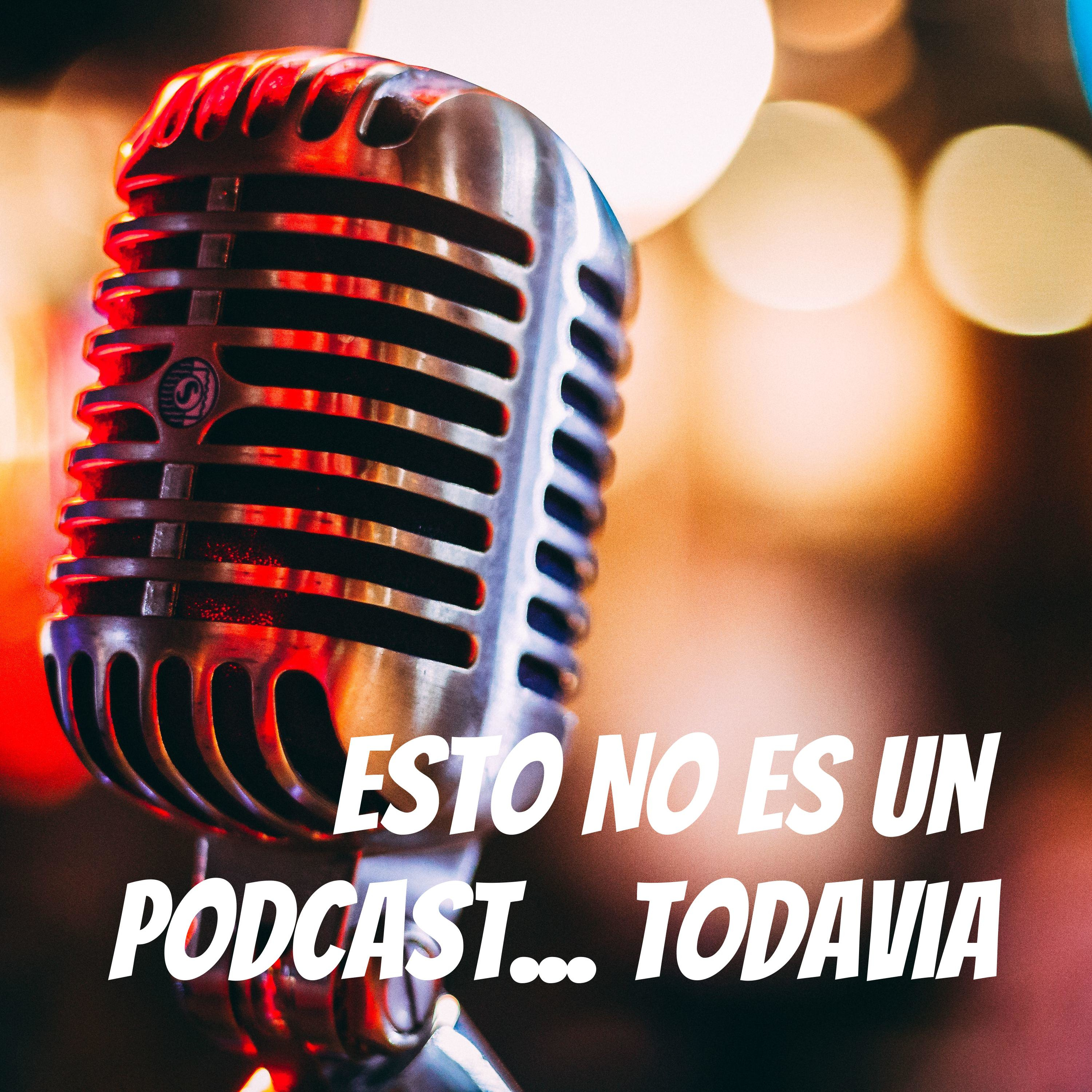 Esto No es un Podcast... Todavia