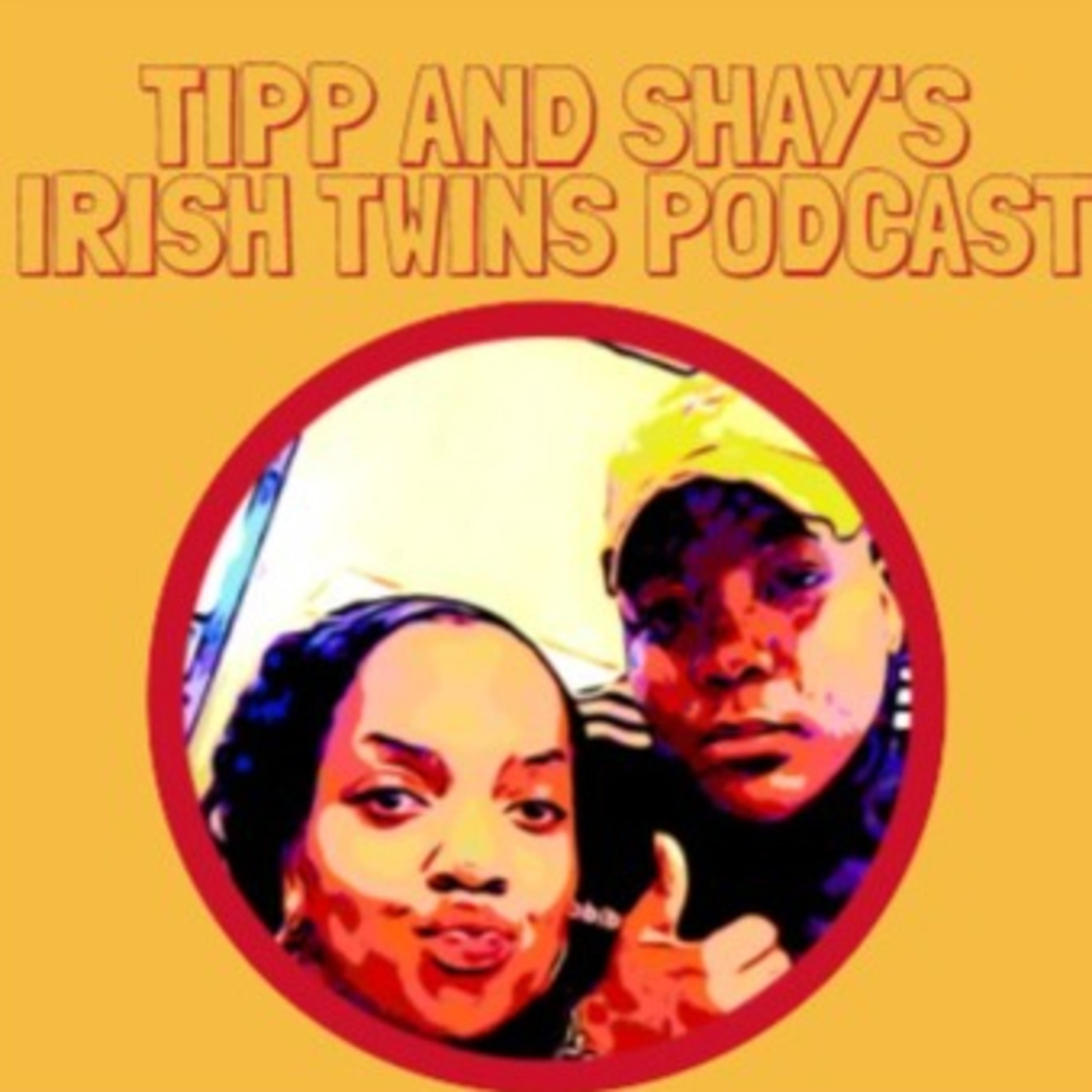 TIPP AND SHAY'S IRISH TWINS PODCAST