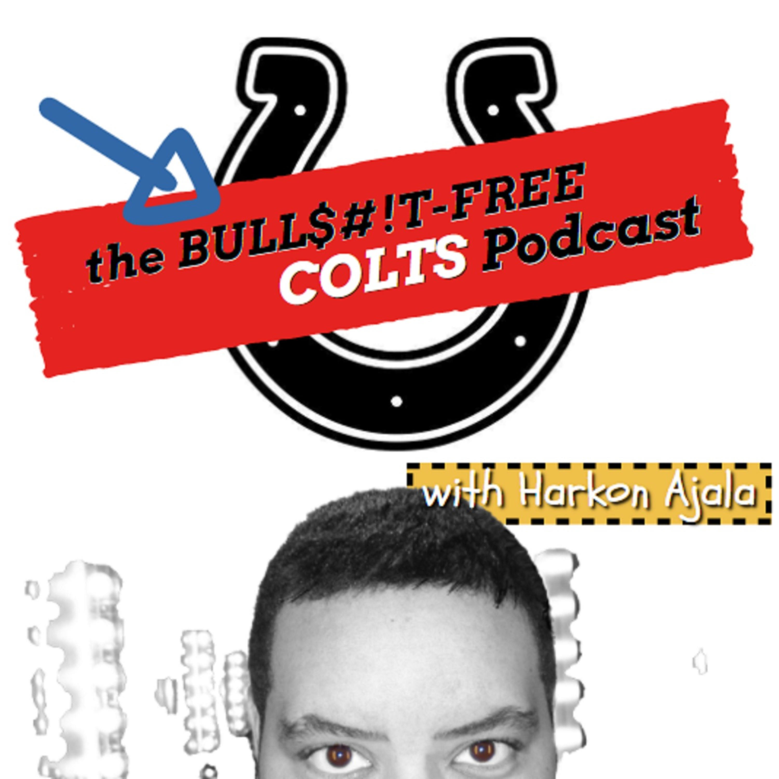The BULLSHIT-Free COLTS Podcast with Harkon Ajala!