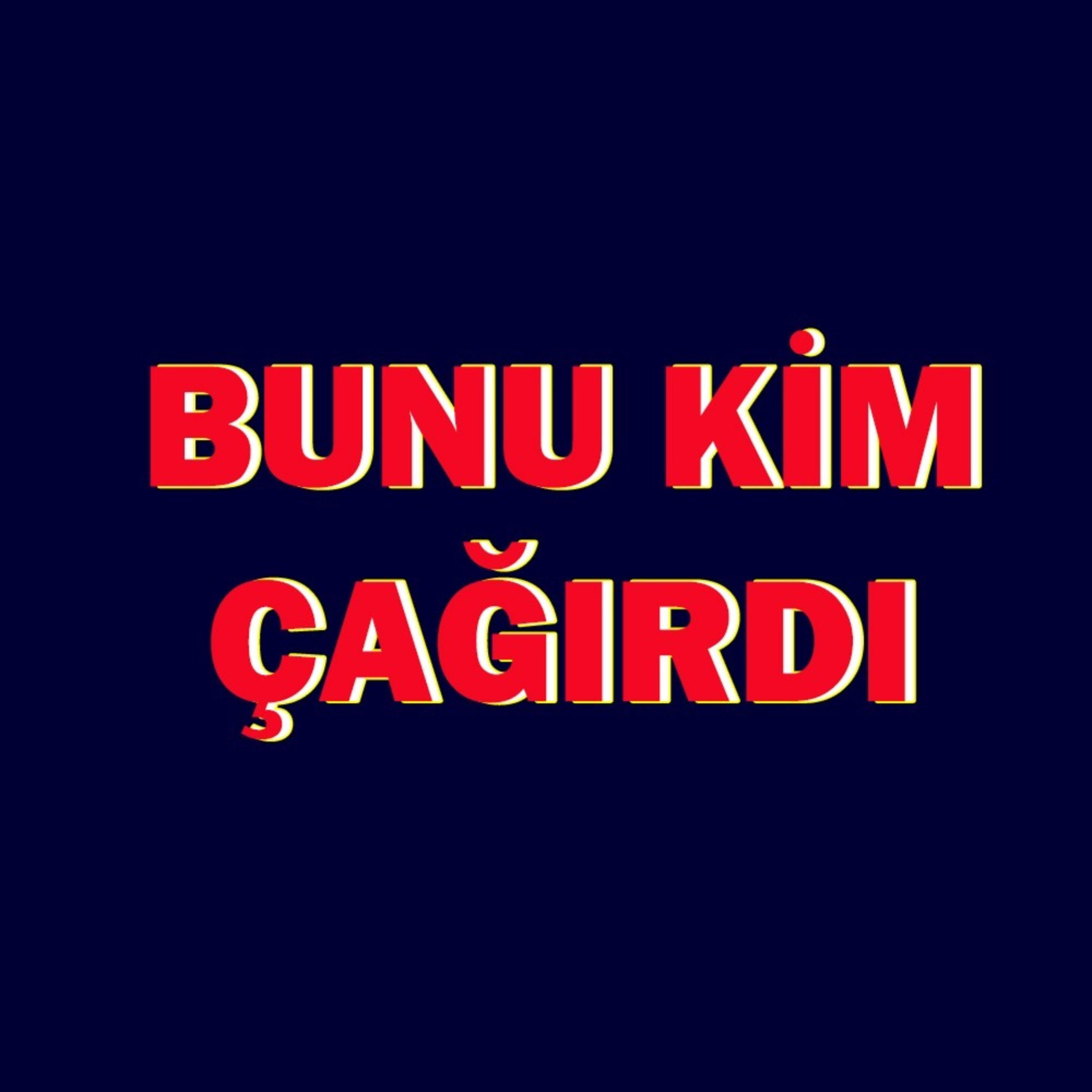 Bunu Kim Çağırdı