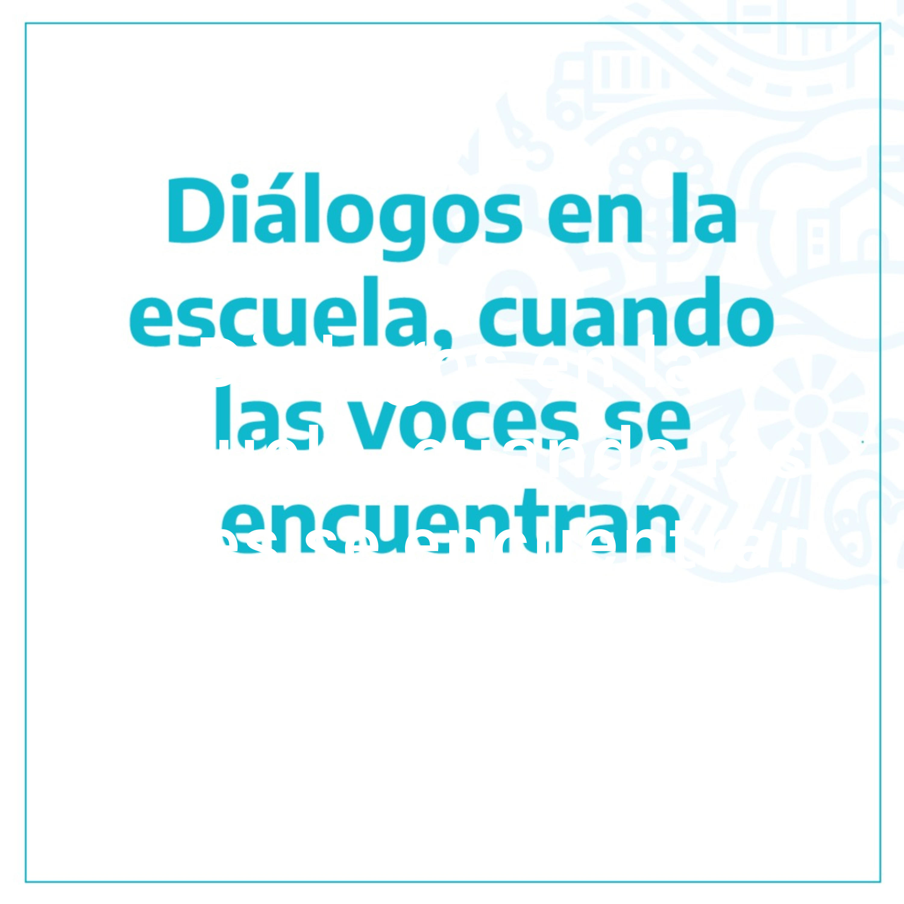 Dialogos en la escuela, cuando las voces se encuentran