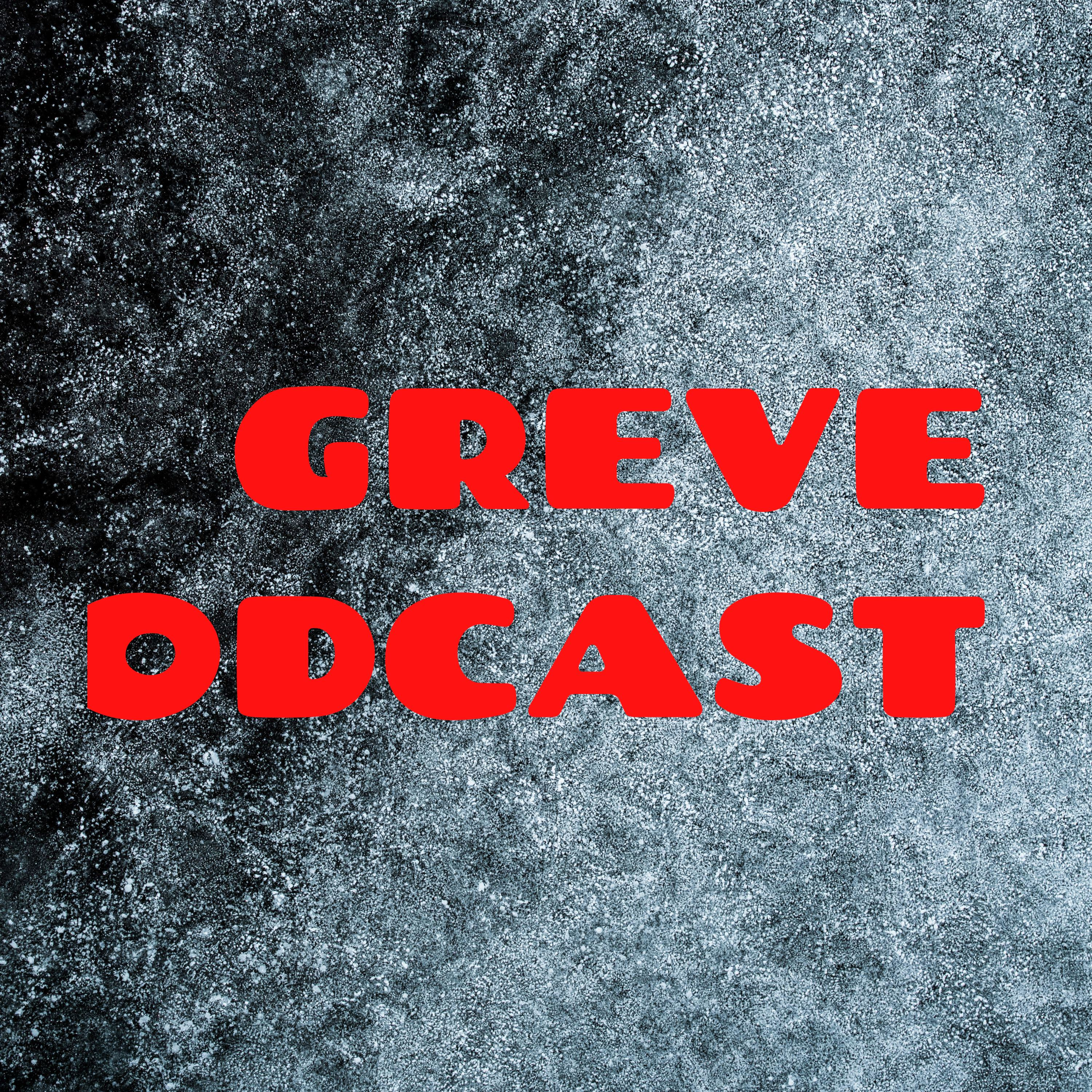 GREVE PODCAST GREVE PODCAST