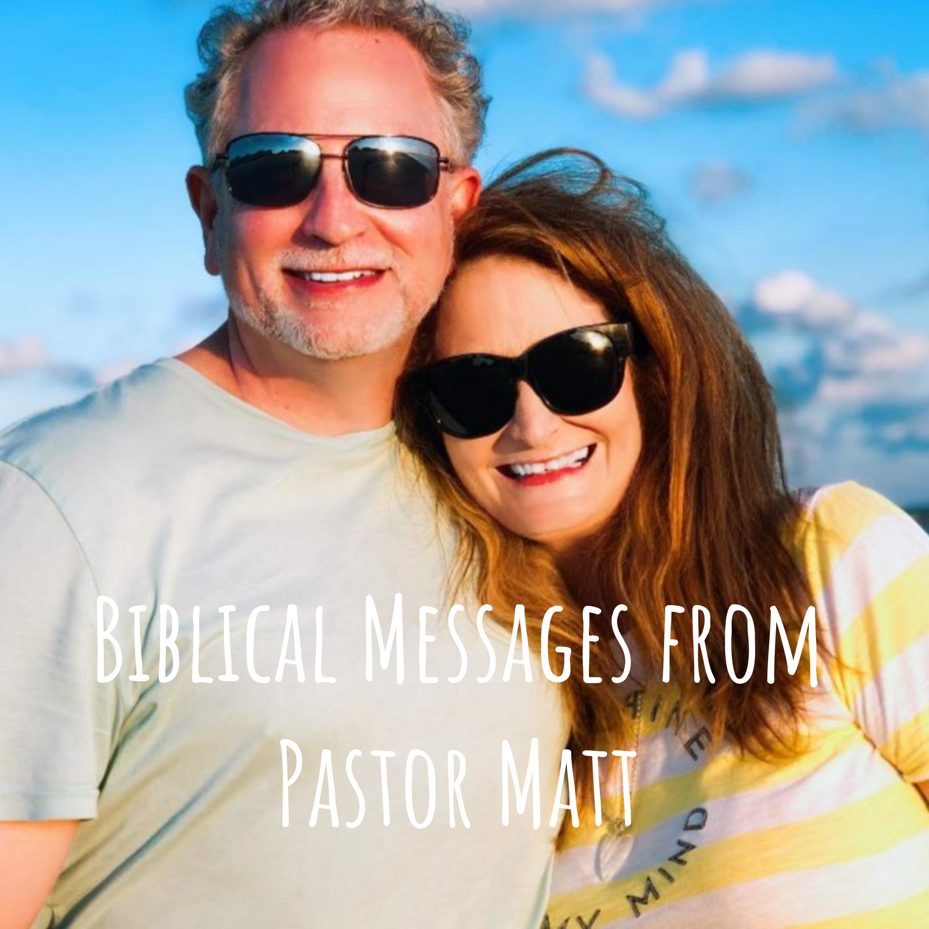 Biblical Messages from Pastor Matt