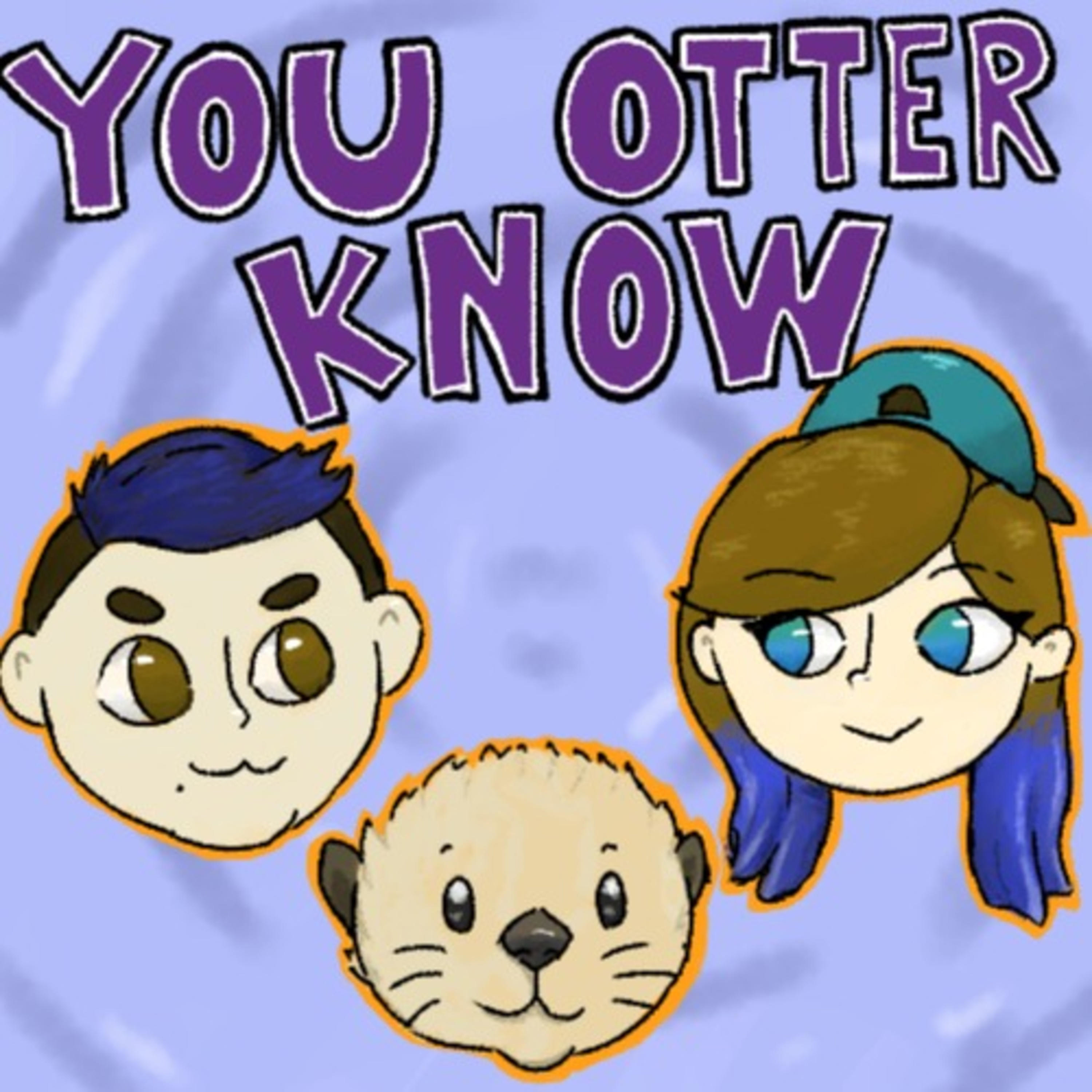 You Otter Know